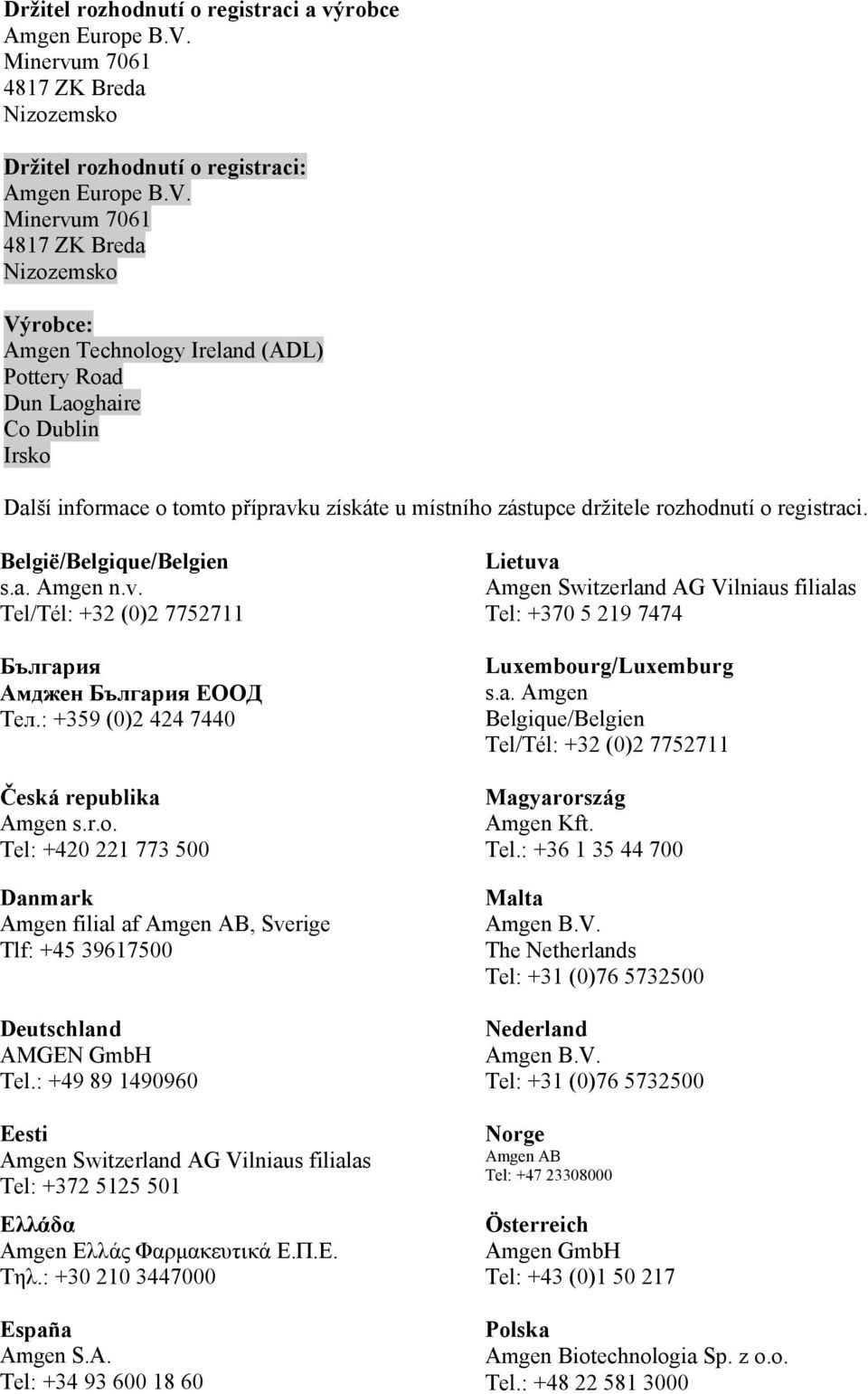 Minervum 7061 4817 ZK Breda Nizozemsko Výrobce: Amgen Technology Ireland (ADL) Pottery Road Dun Laoghaire Co Dublin Irsko Další informace o tomto přípravku získáte u místního zástupce držitele