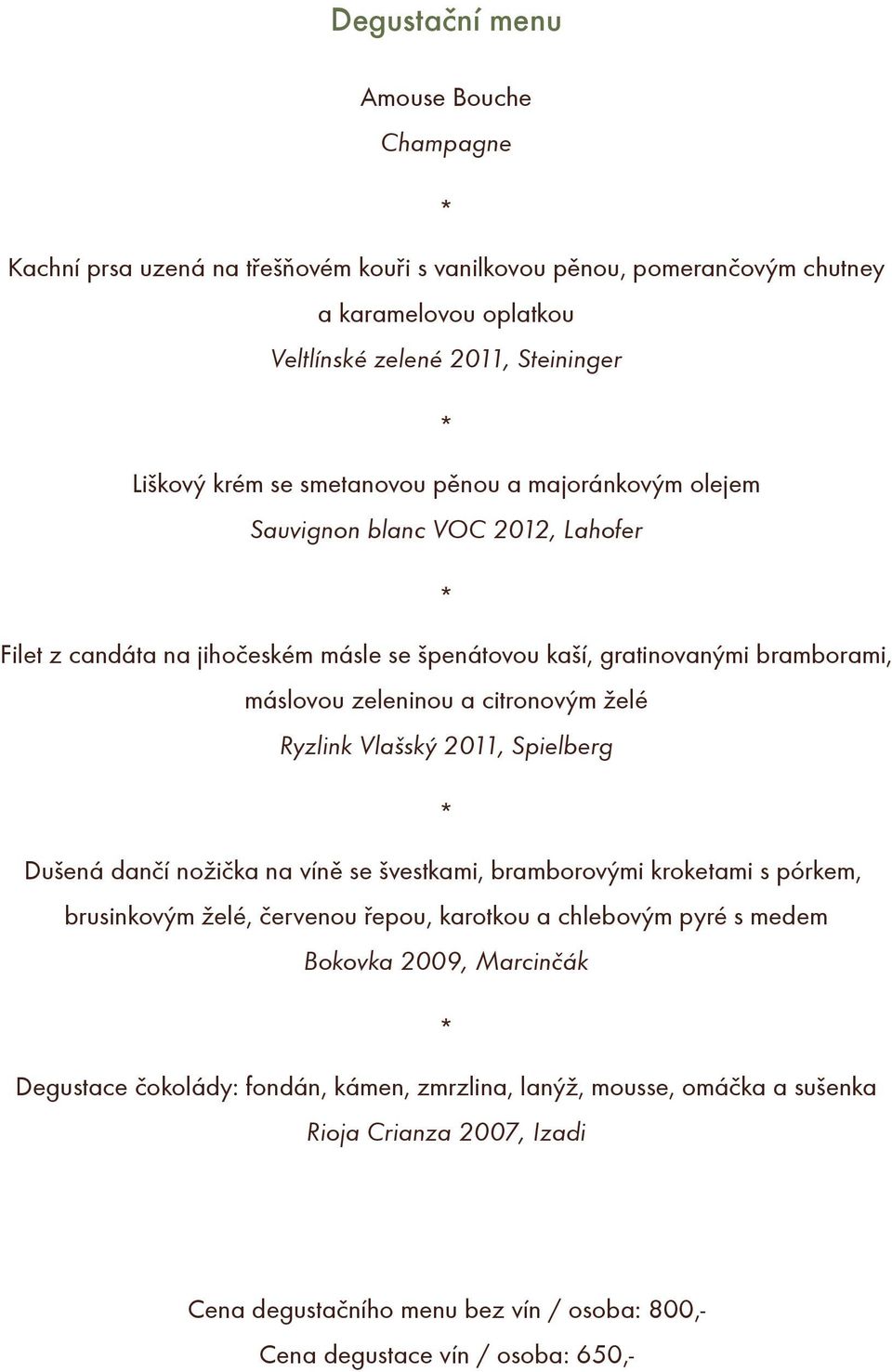 Ryzlink Vlašský 2011, Spielberg Dušená danèí nožièka na vínì se švestkami, bramborovými kroketami s pórkem, brusinkovým želé, èervenou øepou, karotkou a chlebovým pyré s medem Bokovka 2009,