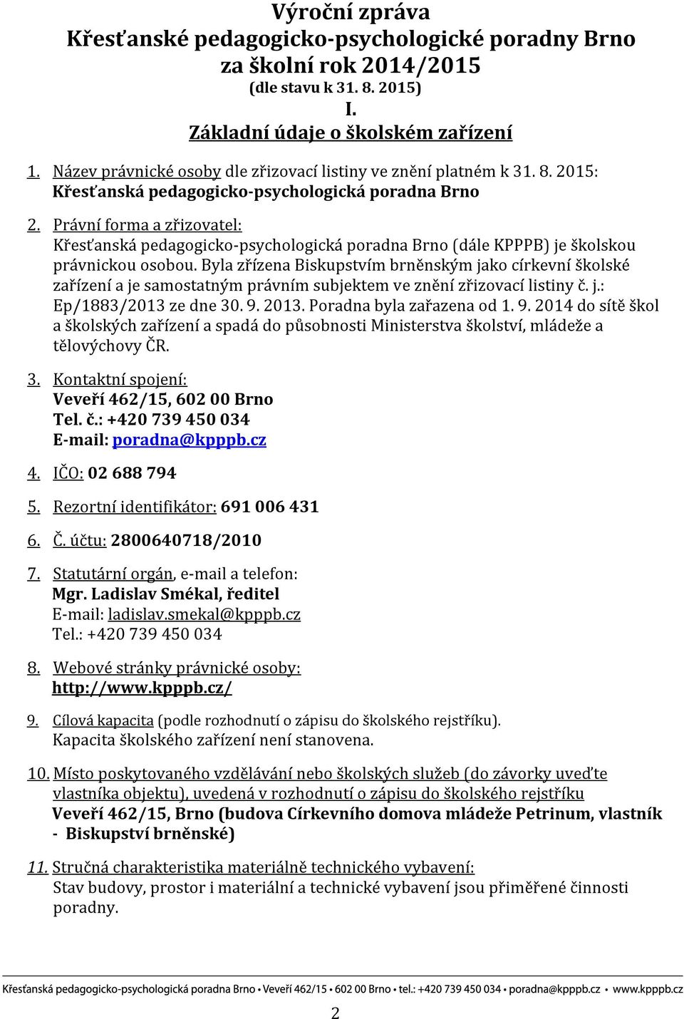 Právní forma a zřizovatel: Křesťanská pedagogicko-psychologická poradna Brno (dále KPPPB) je školskou právnickou osobou.