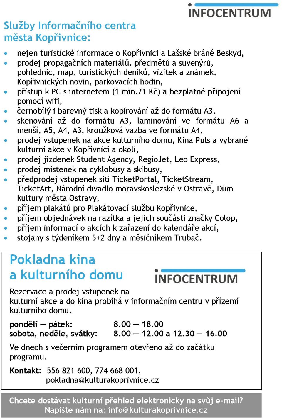 /1 Kč) a bezplatné připojení pomocí wifi, černobílý i barevný tisk a kopírování až do formátu A3, skenování až do formátu A3, laminování ve formátu A6 a menší, A5, A4, A3, kroužková vazba ve formátu