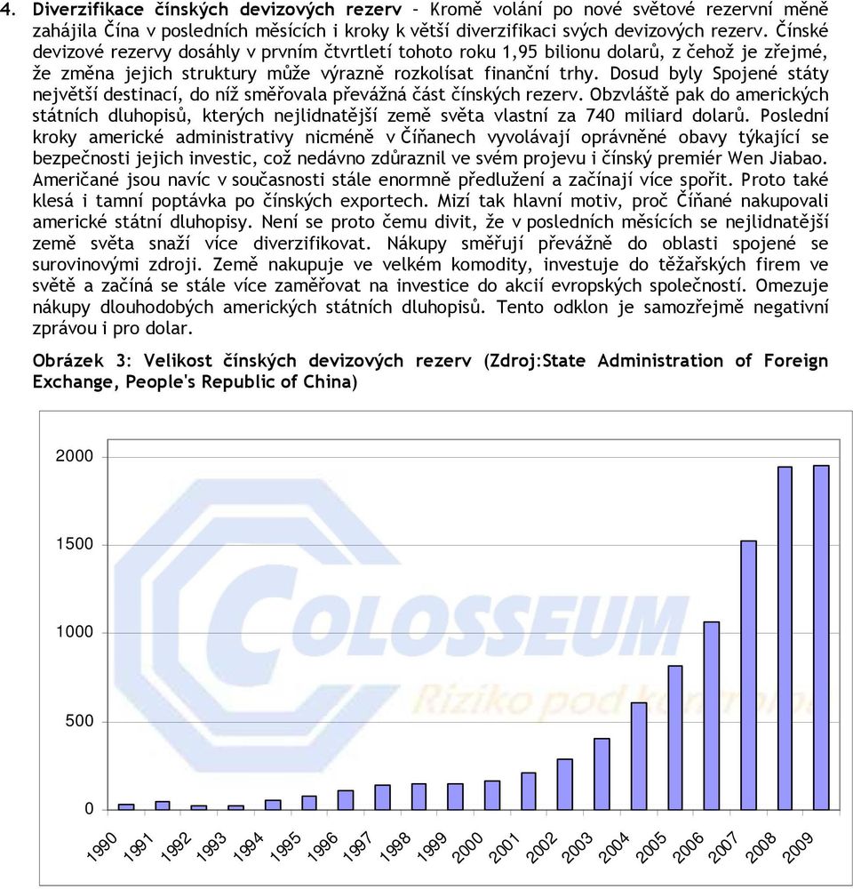 Dosud byly Spojené státy největší destinací, do níž směřovala převážná část čínských rezerv.