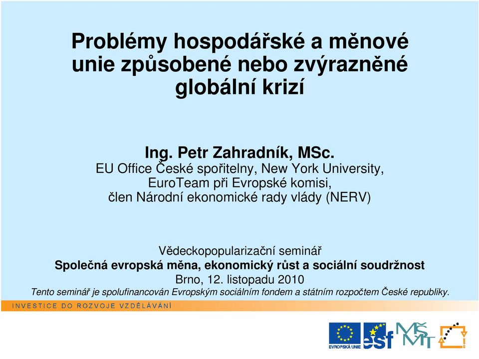 (NERV) Vědeckopopularizační seminář Společná evropská měna, ekonomický růst a sociální soudržnost Brno, 12.