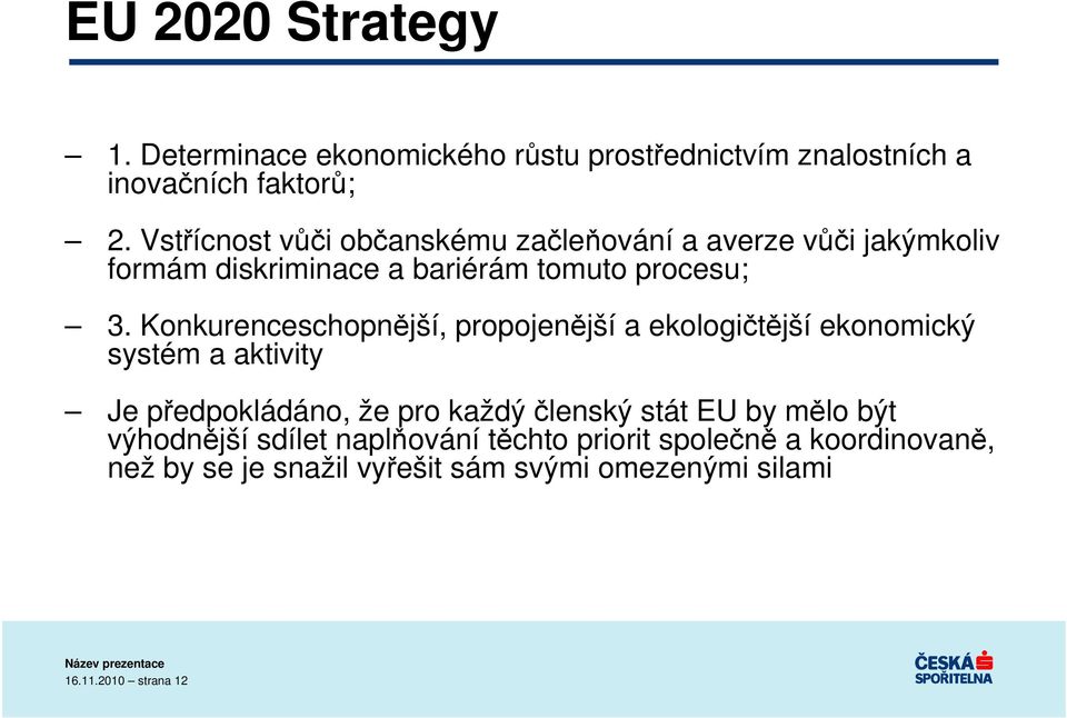 Konkurenceschopnější, propojenější a ekologičtější ekonomický systém a aktivity Je předpokládáno, že pro každý členský stát