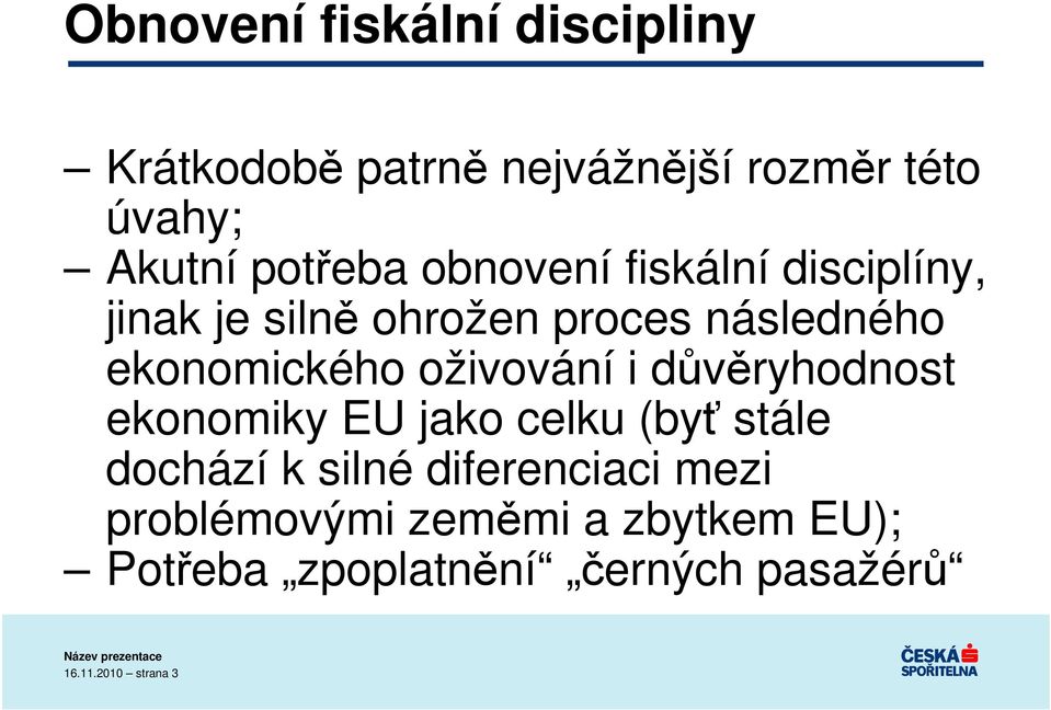 ekonomického oživování i důvěryhodnost ekonomiky EU jako celku (byť stále dochází k silné