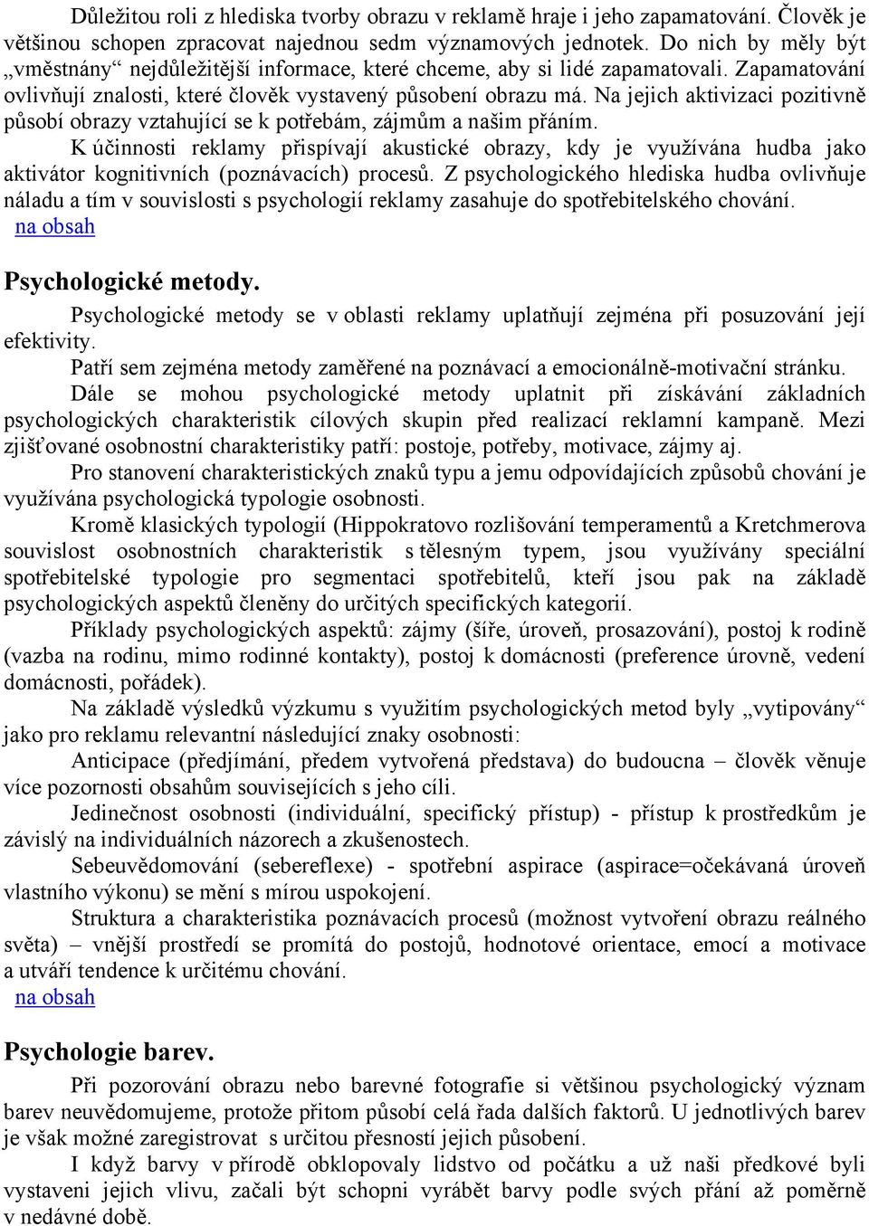 Na jejich aktivizaci pozitivně působí obrazy vztahující se k potřebám, zájmům a našim přáním.