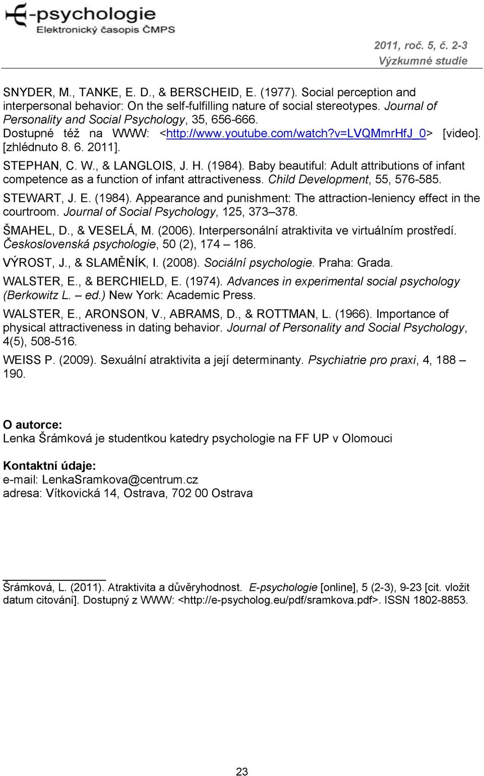 Baby beautiful: Adult attributions of infant competence as a function of infant attractiveness. Child Development, 55, 576-585. STEWART, J. E. (1984).