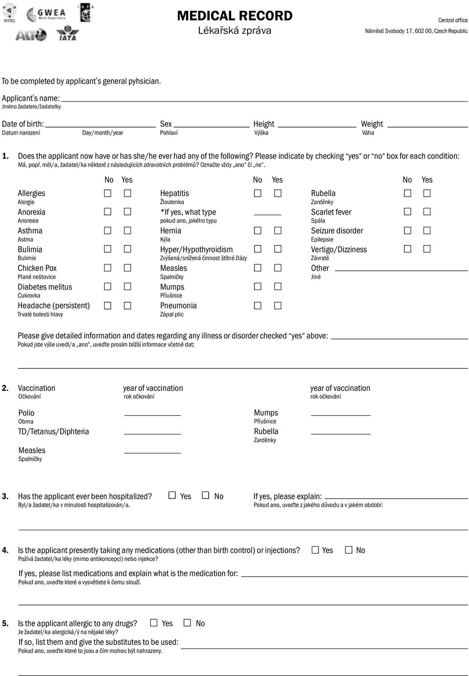 Please indicate by checking yes or no box for each condition: Má, popř. měl/a, žadatel/ka některé z následujících zdravotních problémů? Označte vždy ano či ne.