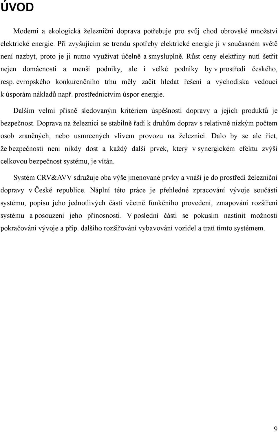 Růst ceny elektřiny nutí šetřit nejen domácnosti a menší podniky, ale i velké podniky by v prostředí českého, resp.