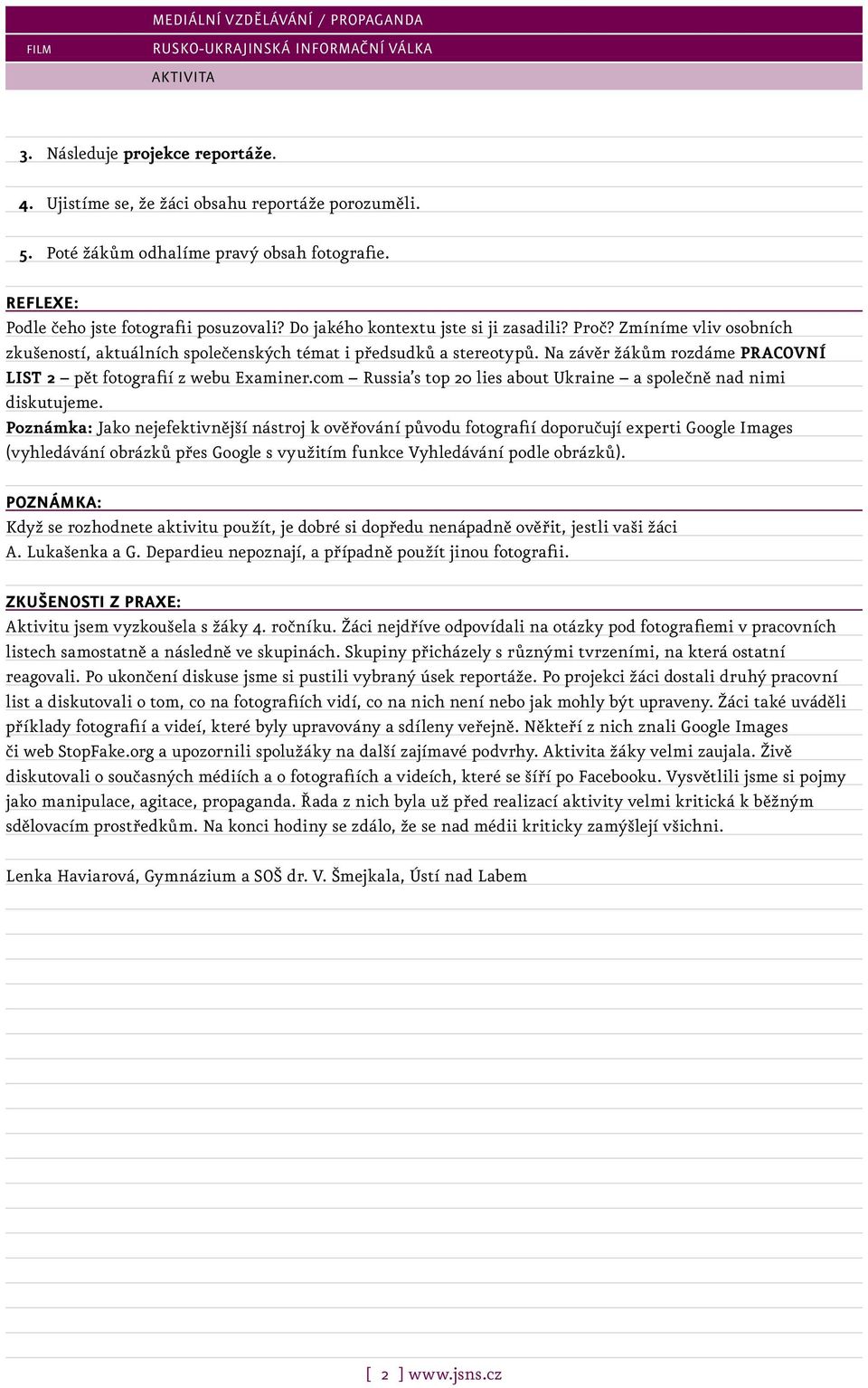 Na závěr žákům rozdáme PRACOVNÍ LIST 2 pět fotografií z webu Examiner.com Russia s top 20 lies about Ukraine a společně nad nimi diskutujeme.