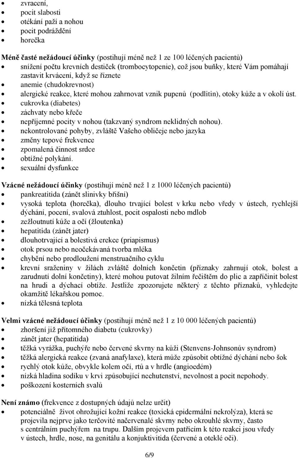 cukrovka (diabetes) záchvaty nebo křeče nepříjemné pocity v nohou (takzvaný syndrom neklidných nohou).