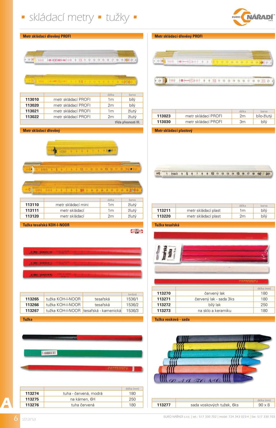 Metr skládací dřevěný barva 113023 metr skládací PROFI 2m bílo-žlutý 113030 metr skládací PROFI 3m bílý Metr skládací plastový barva 113110 metr skládací mini 1m žlutý 113111 metr skládací 1m žlutý