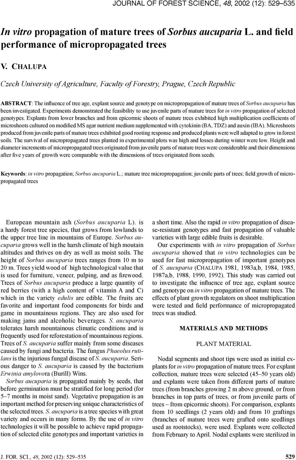 aucuparia has been investigated. Experiments demonstrated the feasibility to use juvenile parts of mature trees for in vitro propagation of selected genotypes.