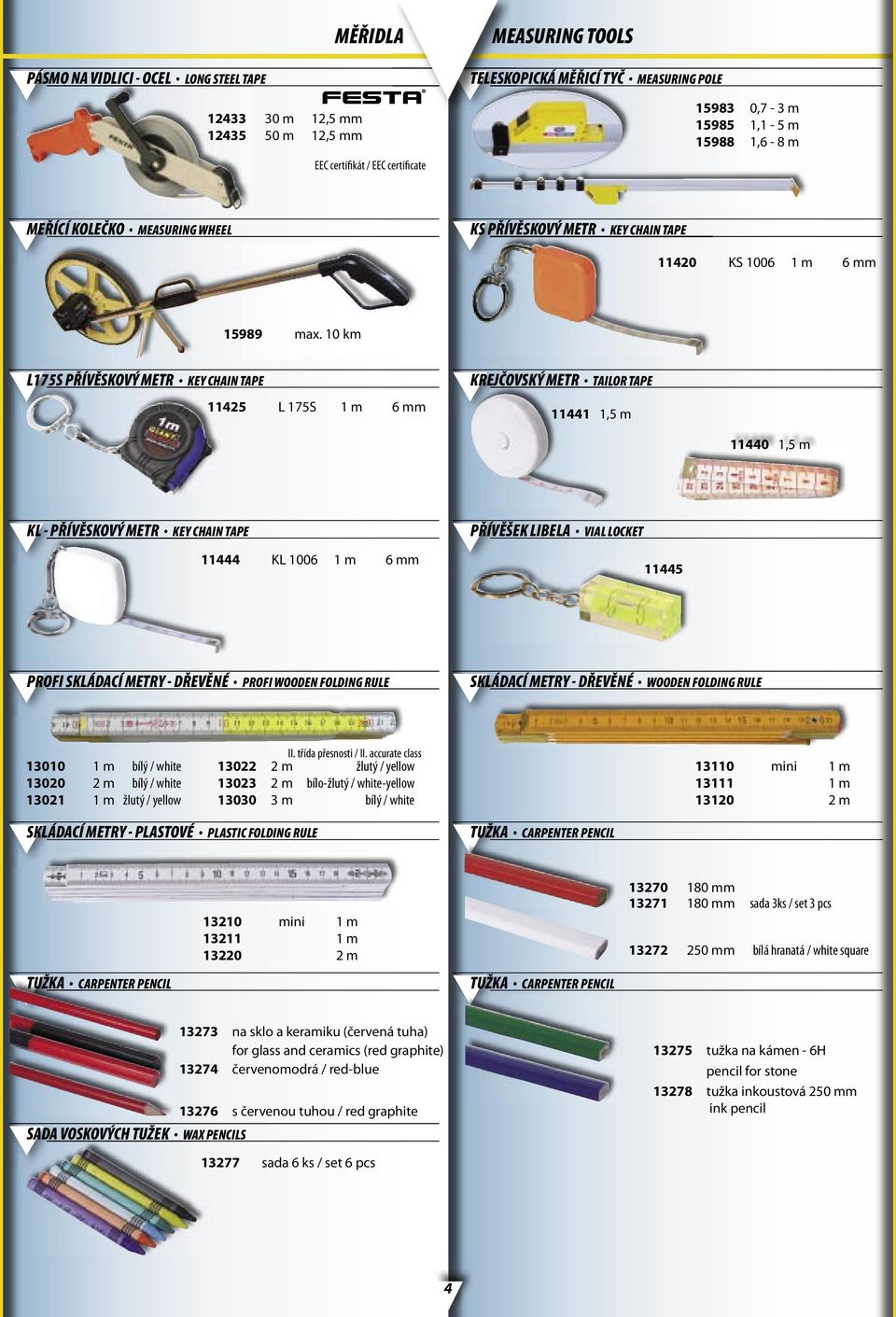 10 km L175S PŘÍVĚSKOVÝ METR KEY CHAIN TAPE 11425 L 175S 1 m 6 mm KREJČOVSKÝ METR TAILOR TAPE 11441 1,5 m 11440 1,5 m KL - PŘÍVĚSKOVÝ METR KEY CHAIN TAPE 11444 KL 1006 1 m 6 mm PŘÍVĚŠEK LIBELA VIAL