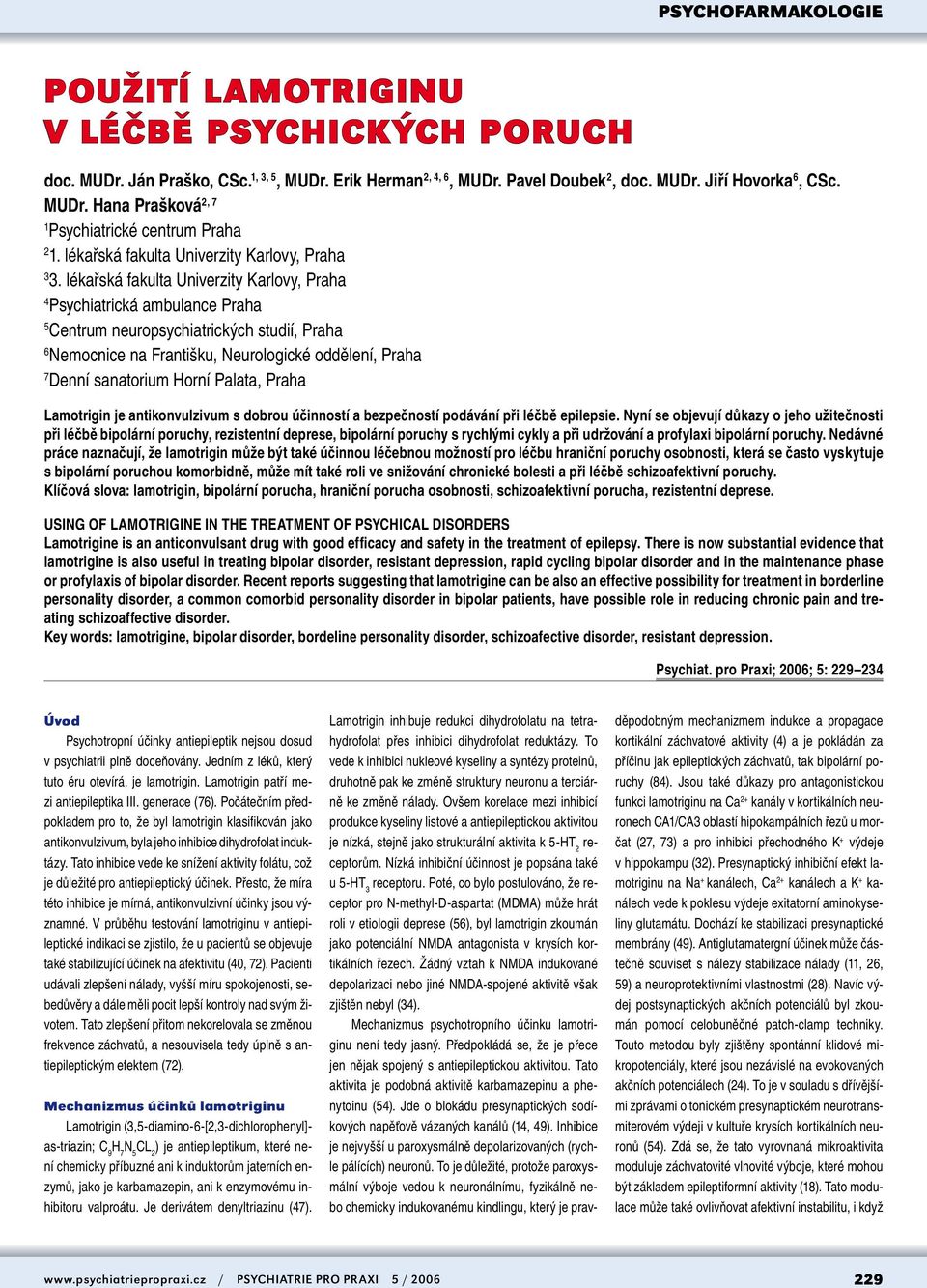 lékařská fakulta Univerzity Karlovy, Praha 4 Psychiatrická ambulance Praha 5 Centrum neuropsychiatrických studií, Praha 6 Nemocnice na Františku, Neurologické oddělení, Praha 7 Denní sanatorium Horní