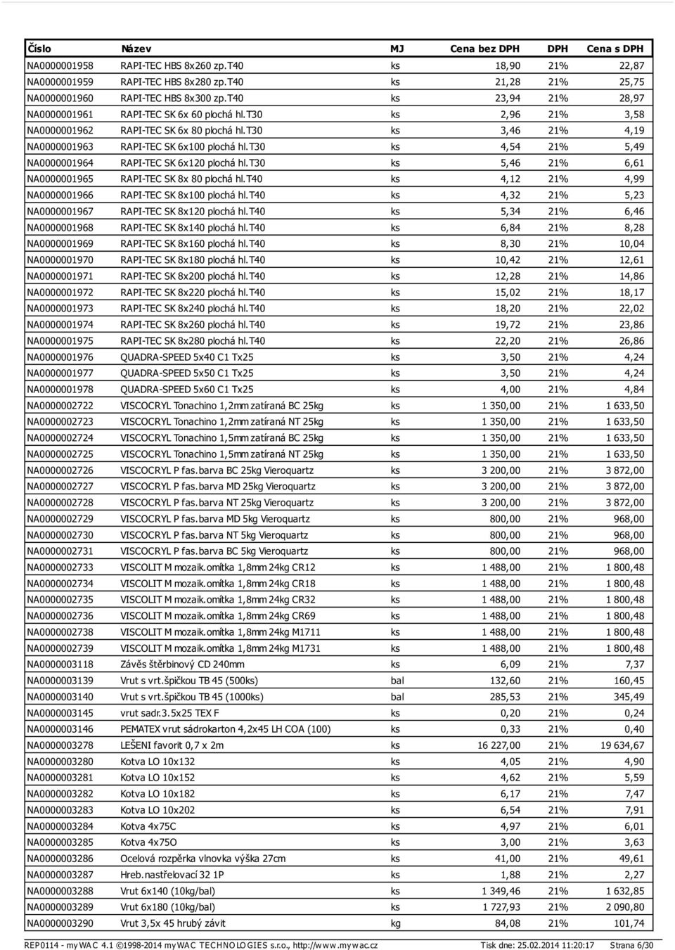 t30 ks 4,54 21% 5,49 NA0000001964 RAPI-TEC SK 6x120 plochá hl.t30 ks 5,46 21% 6,61 NA0000001965 RAPI-TEC SK 8x 80 plochá hl.t40 ks 4,12 21% 4,99 NA0000001966 RAPI-TEC SK 8x100 plochá hl.