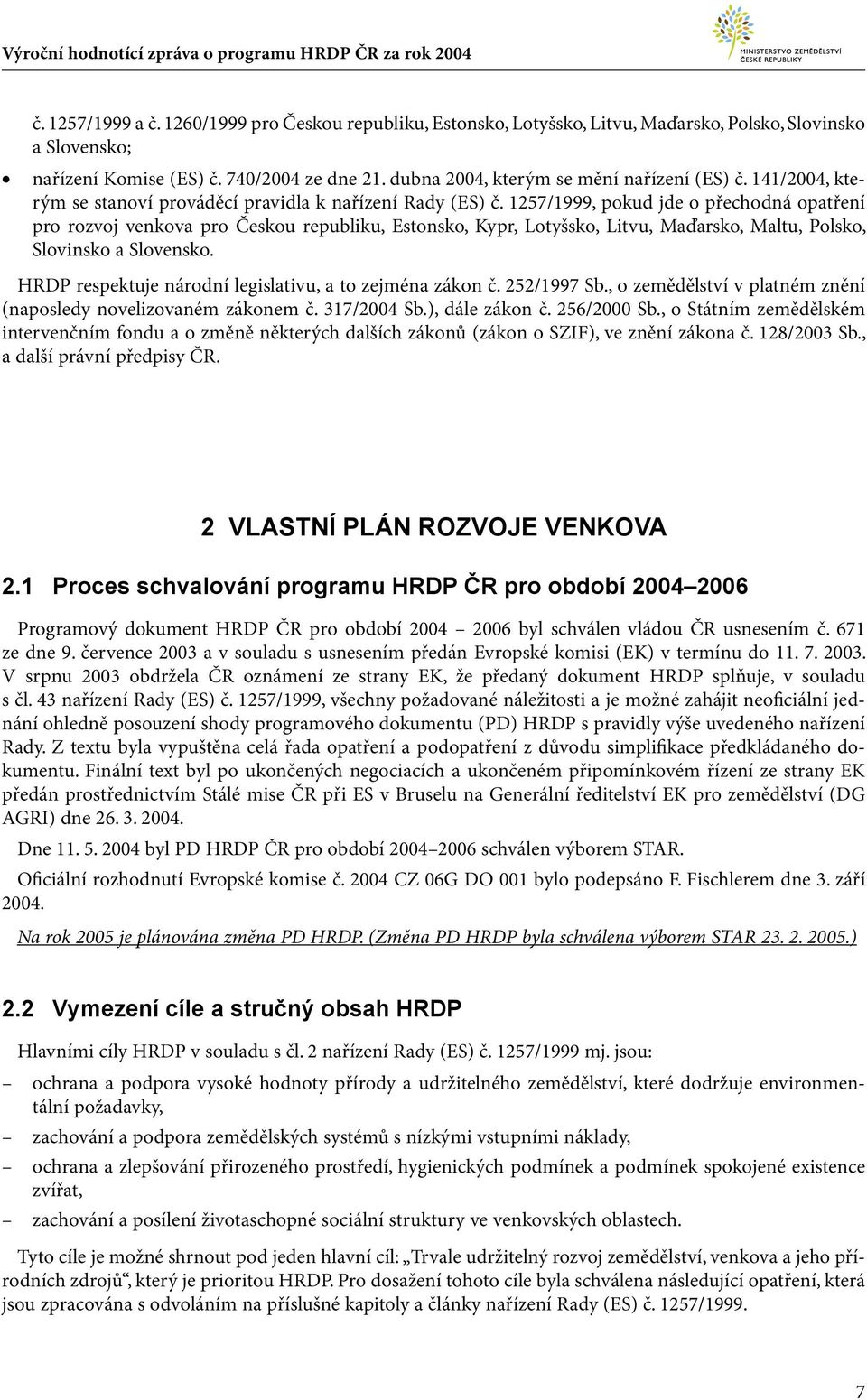 1257/1999, pokud jde o přechodná opatření pro rozvoj venkova pro Českou republiku, Estonsko, Kypr, Lotyšsko, Litvu, Maďarsko, Maltu, Polsko, Slovinsko a Slovensko.