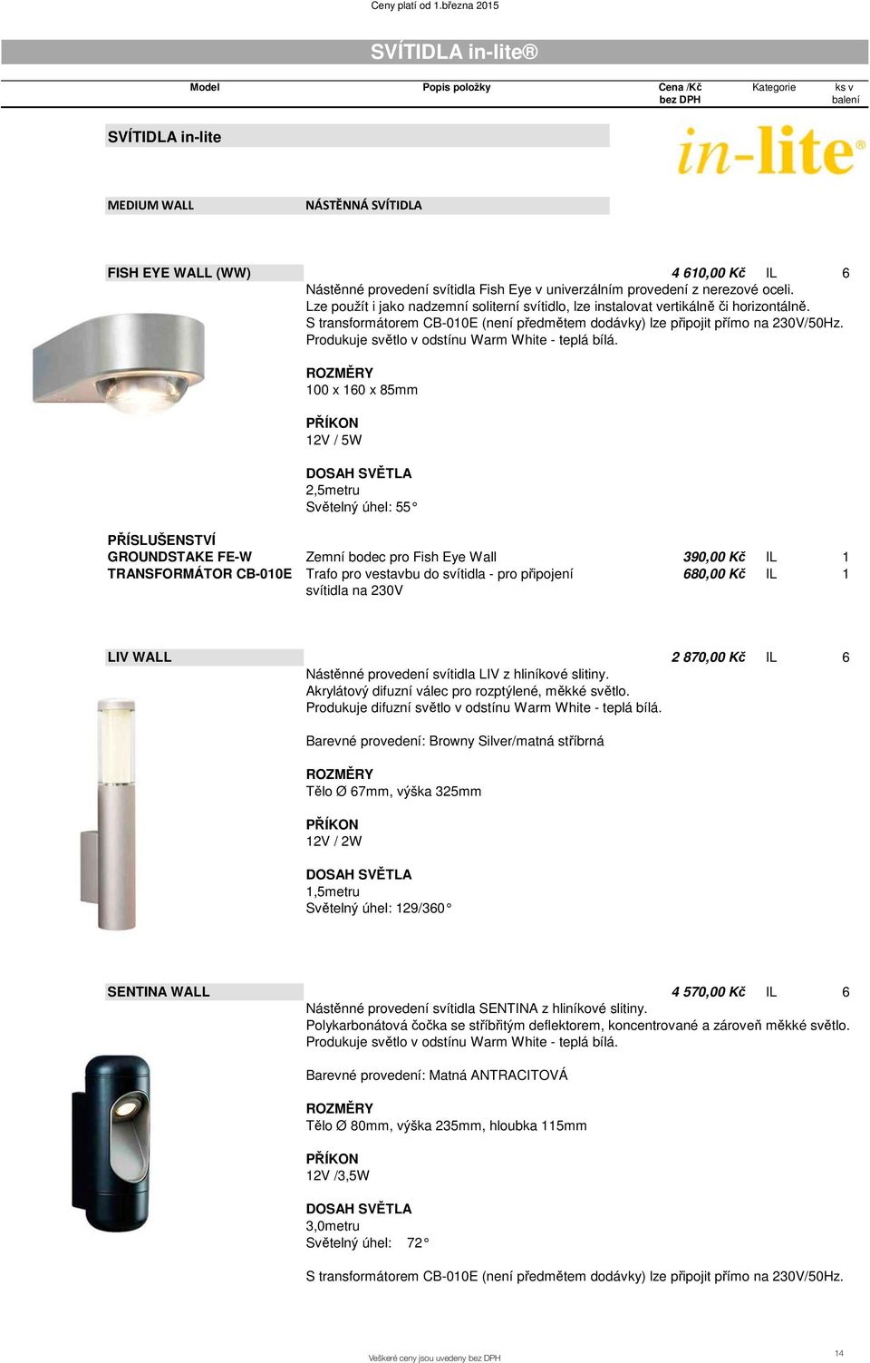 Produkuje sv tlo v odstínu Warm White - teplá bílá.