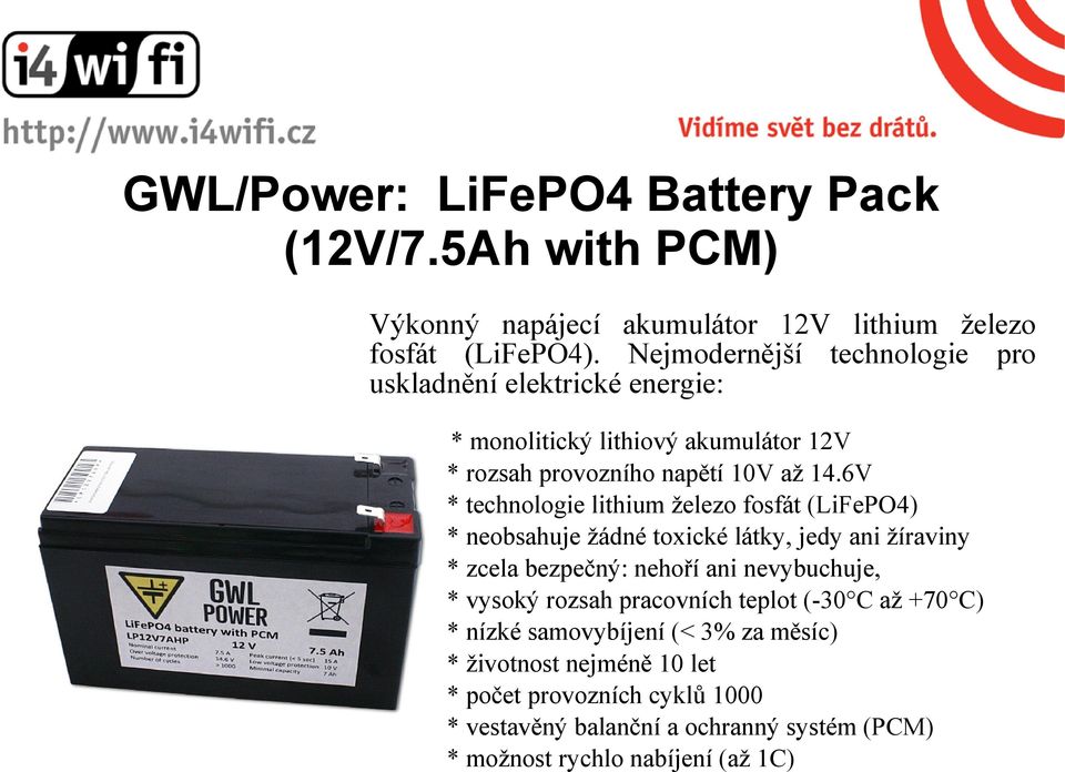 6V * technologie lithium železo fosfát (LiFePO4) * neobsahuje žádné toxické látky, jedy ani žíraviny * zcela bezpečný: nehoří ani nevybuchuje, * vysoký