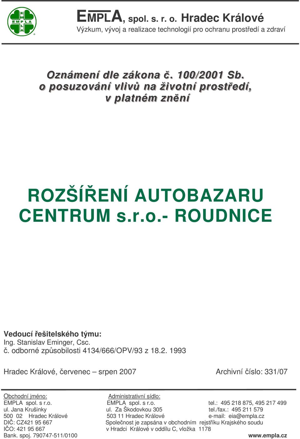 Stanislav Eminger, Csc.. odborné zp sobilosti 4134/666/OPV/93 z 18.2. 1993 Hradec Králové, ervenec srpen 2007 Obchodní jméno: EMPLA spol. s r.o. ul.