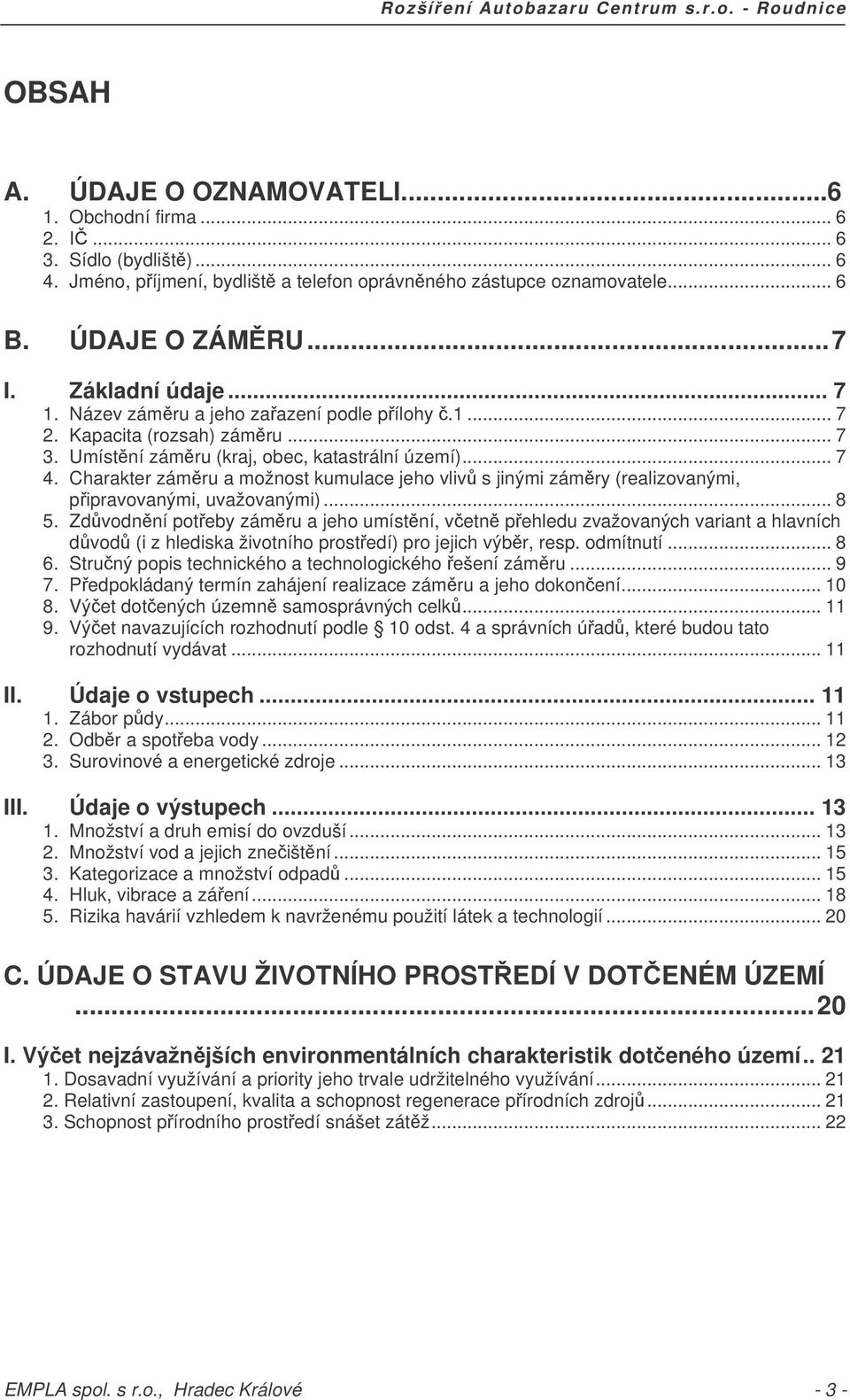 Charakter zámru a možnost kumulace jeho vliv s jinými zámry (realizovanými, pipravovanými, uvažovanými)... 8 5.