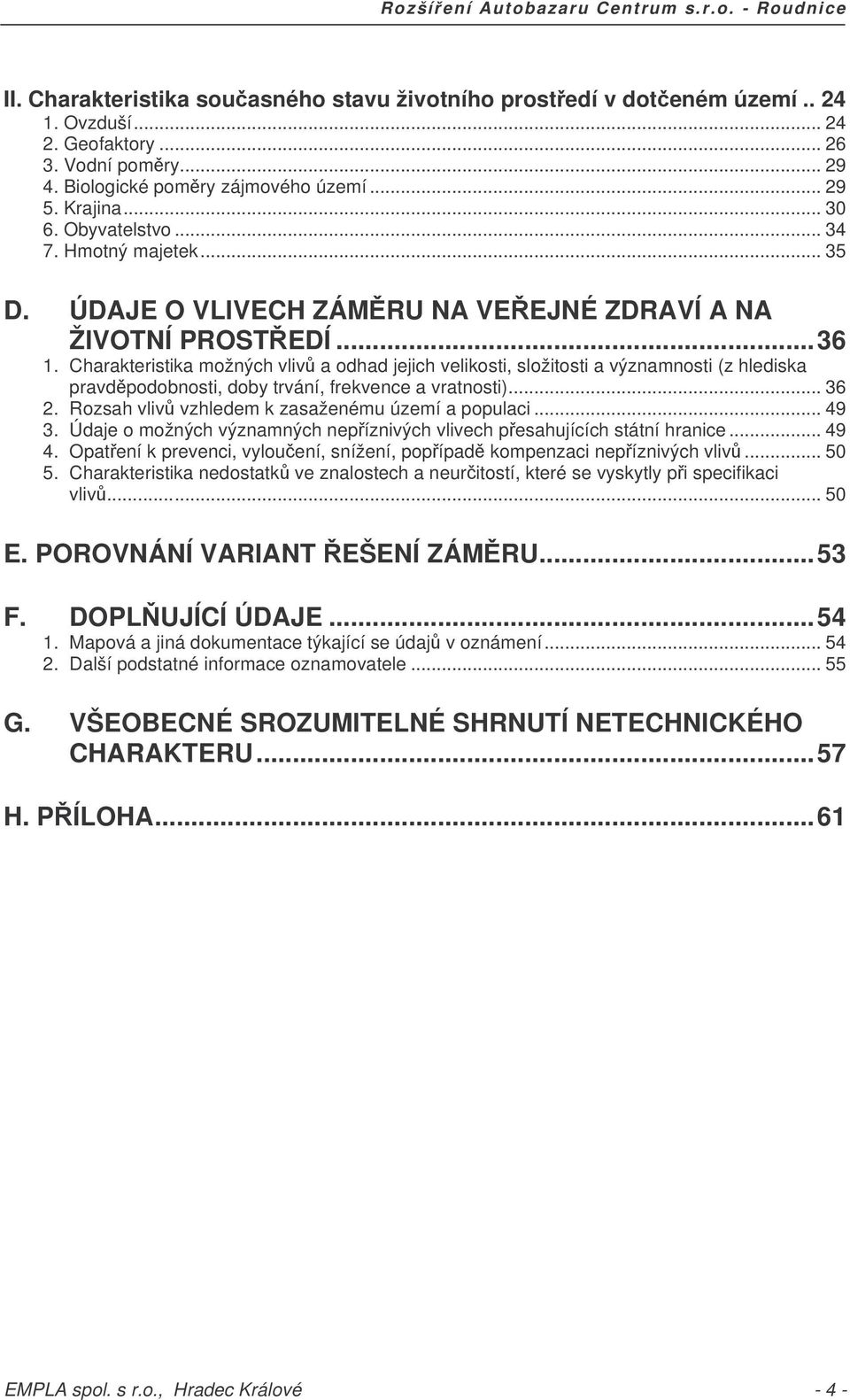 Charakteristika možných vliv a odhad jejich velikosti, složitosti a významnosti (z hlediska pravdpodobnosti, doby trvání, frekvence a vratnosti)... 36 2.