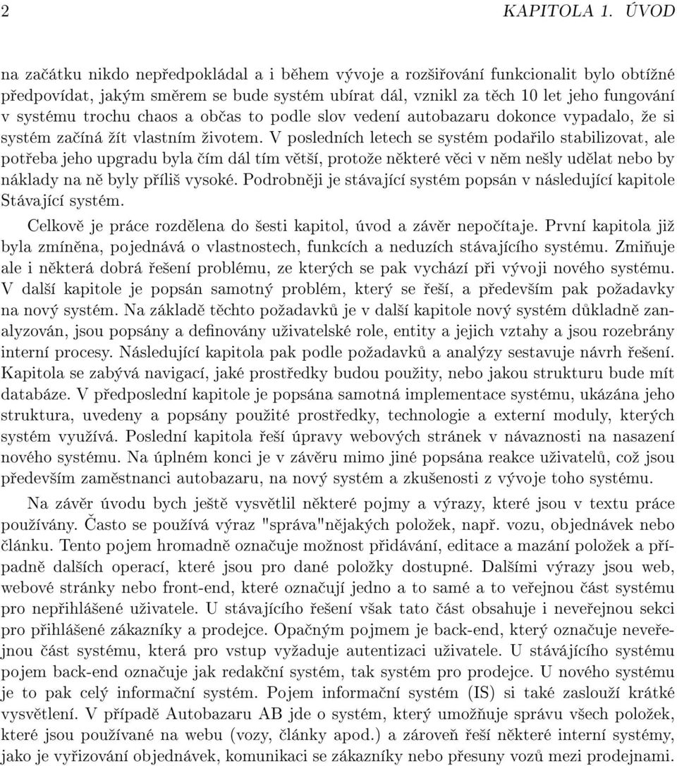 trochu chaos a ob as to podle slov vedení autobazaru dokonce vypadalo, ºe si systém za íná ºít vlastním ºivotem.