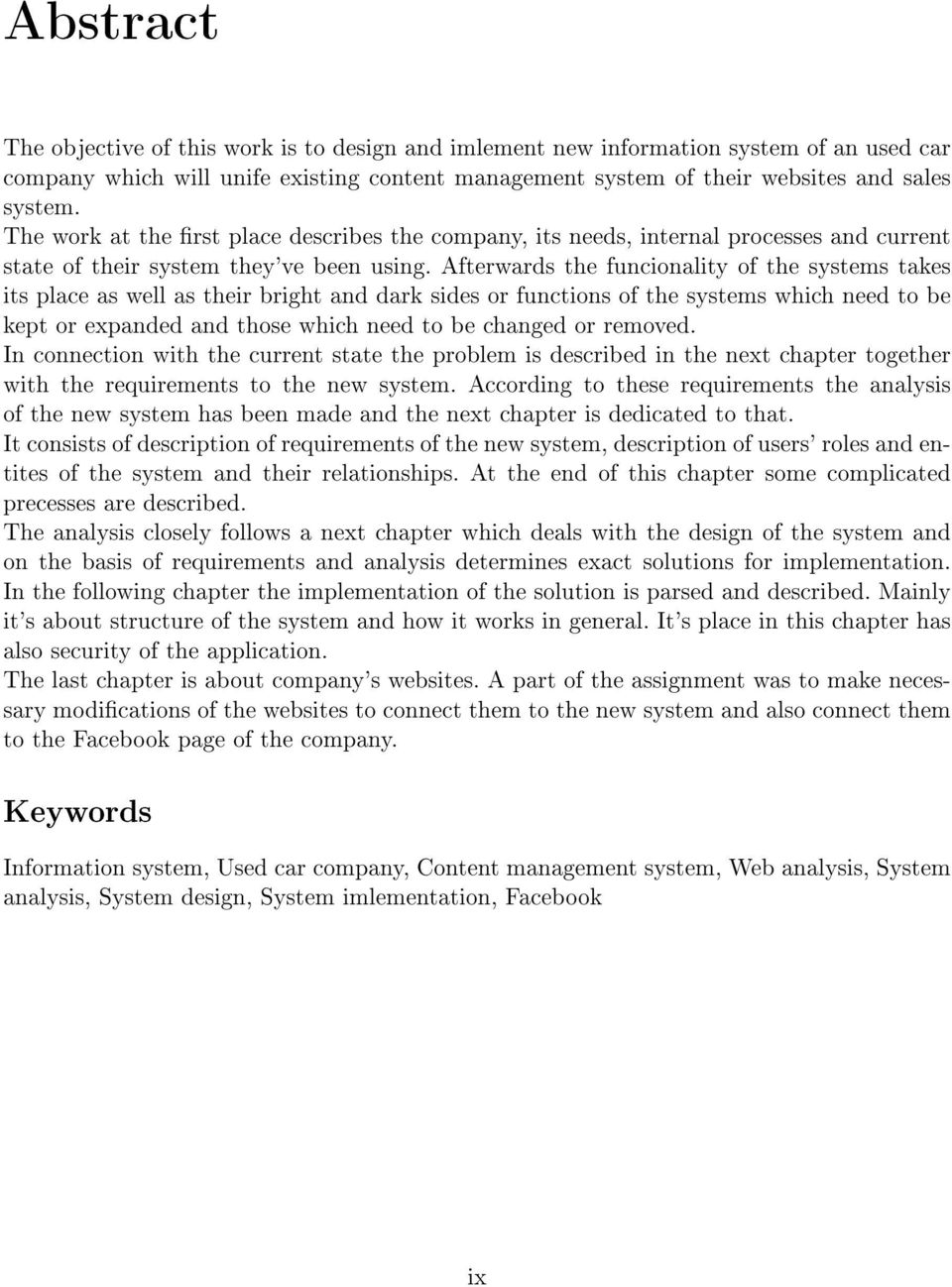 Afterwards the funcionality of the systems takes its place as well as their bright and dark sides or functions of the systems which need to be kept or expanded and those which need to be changed or