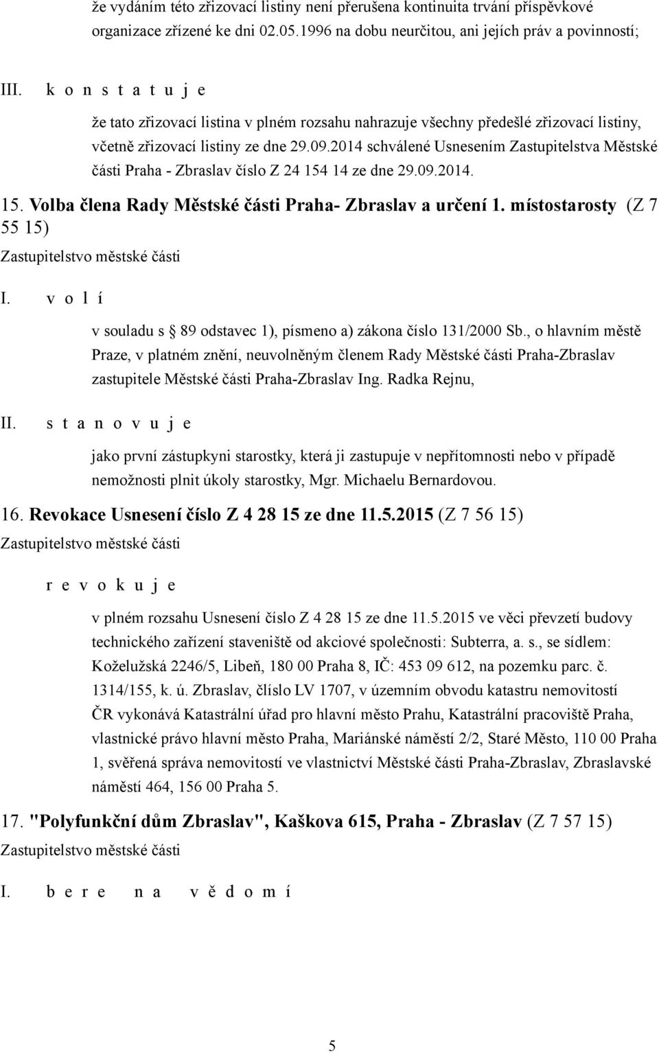 , o hlavním městě Praze, v platném znění, neuvolněným členem Rady Městské části Praha-Zbraslav zastupitele Městské části Praha-Zbraslav Ing.