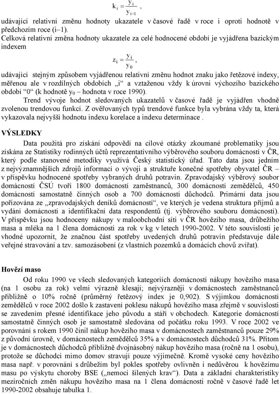 měřenou ale v rozdílných obdobích i a vztaženou vždy k úrovni výchozího bazického období 0 (k hodnotě y 0 hodnota v roce 1990).