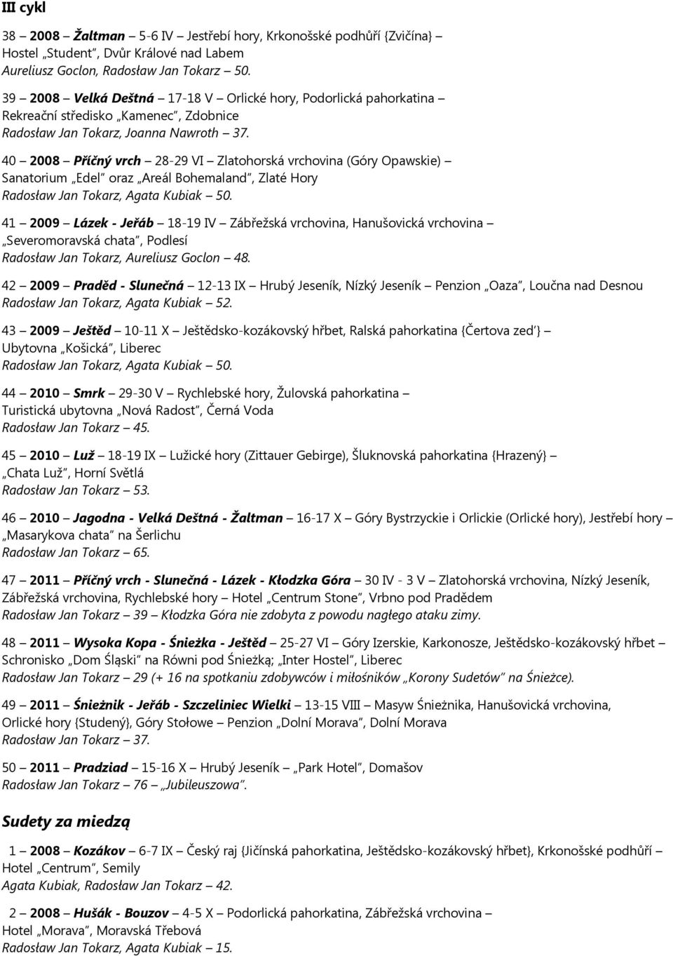 40 2008 Příčný vrch 28-29 VI Zlatohorská vrchovina (Góry Opawskie) Sanatorium Edel oraz Areál Bohemaland, Zlaté Hory Radosław Jan Tokarz, Agata Kubiak 50.