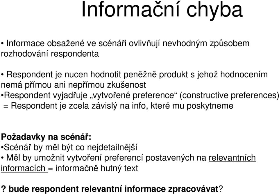 preferences) = Respondent je zcela závislý na info, které mu poskytneme Požadavky na scénář: Scénář by měl být co nejdetailnější Měl