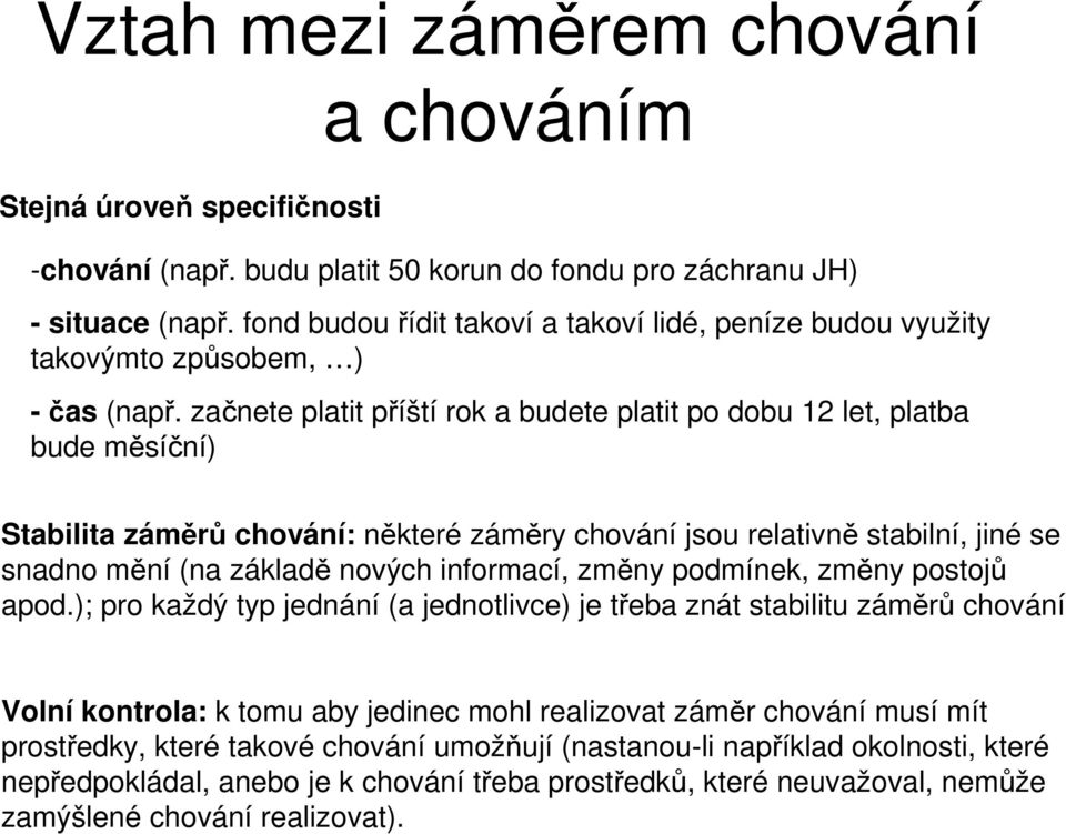 začnete platit příští rok a budete platit po dobu 12 let, platba bude měsíční) Stabilita záměrů chování: některé záměry chování jsou relativně stabilní, jiné se snadno mění (na základě nových