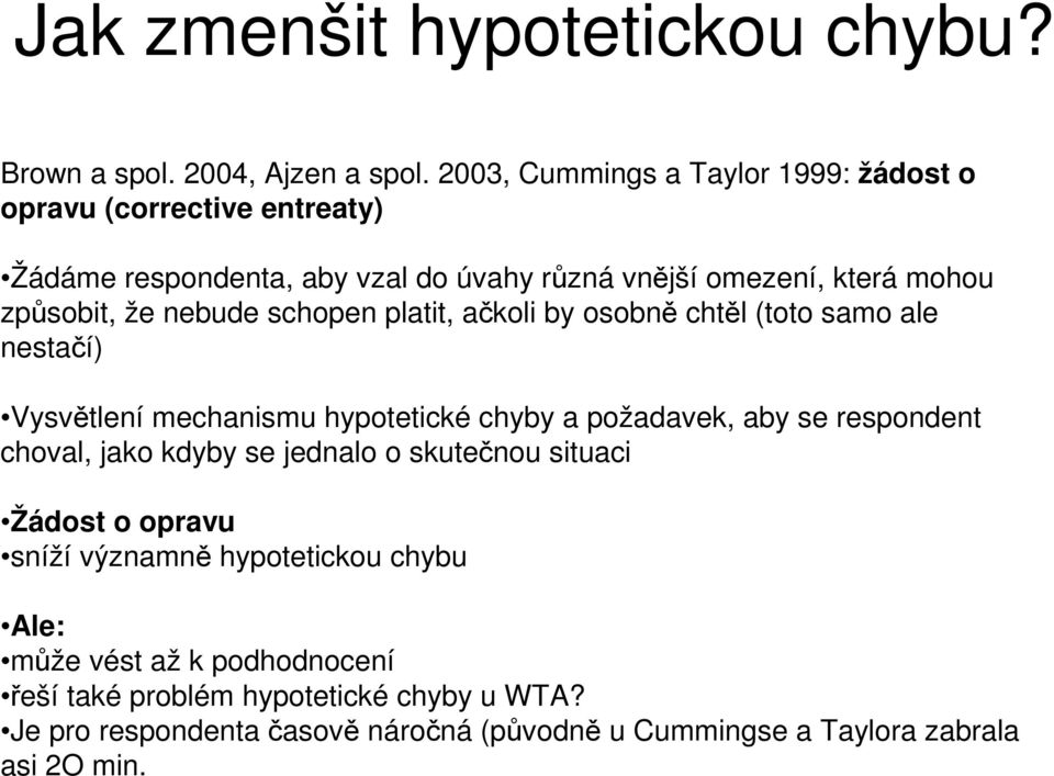 nebude schopen platit, ačkoli by osobně chtěl (toto samo ale nestačí) Vysvětlení mechanismu hypotetické chyby a požadavek, aby se respondent choval, jako