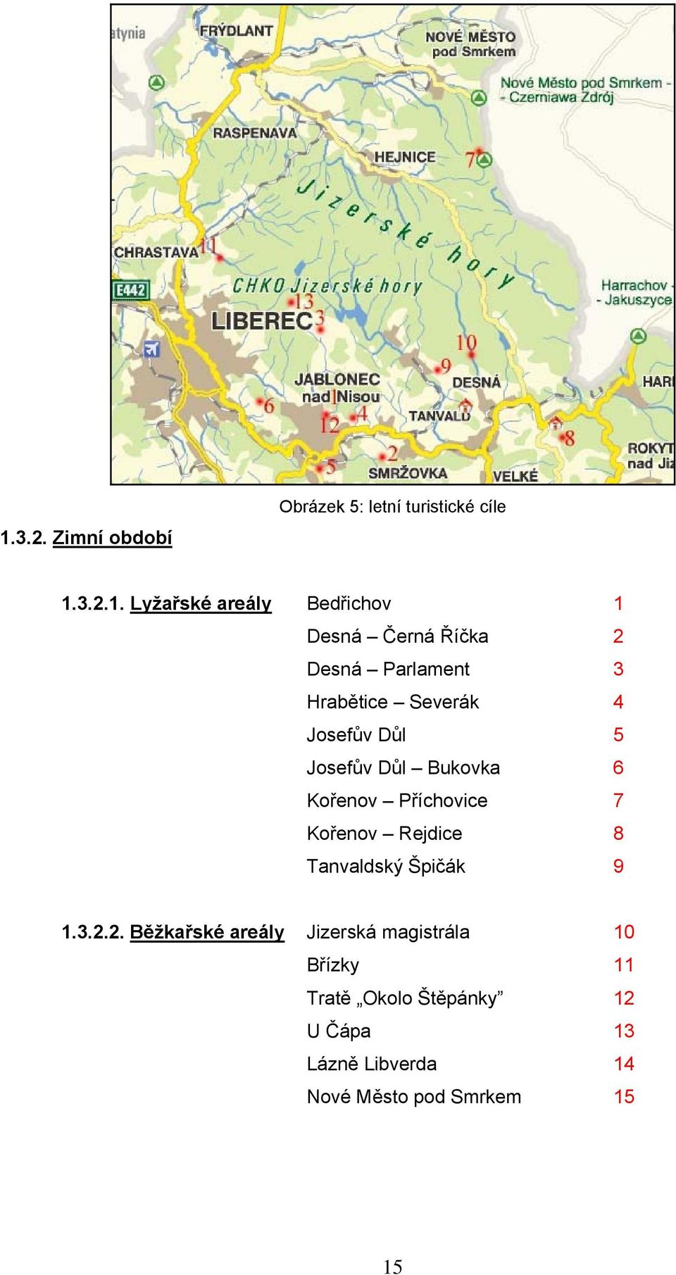 Příchovice 7 Kořenov Rejdice 8 Tanvaldský Špičák 9 1.3.2.