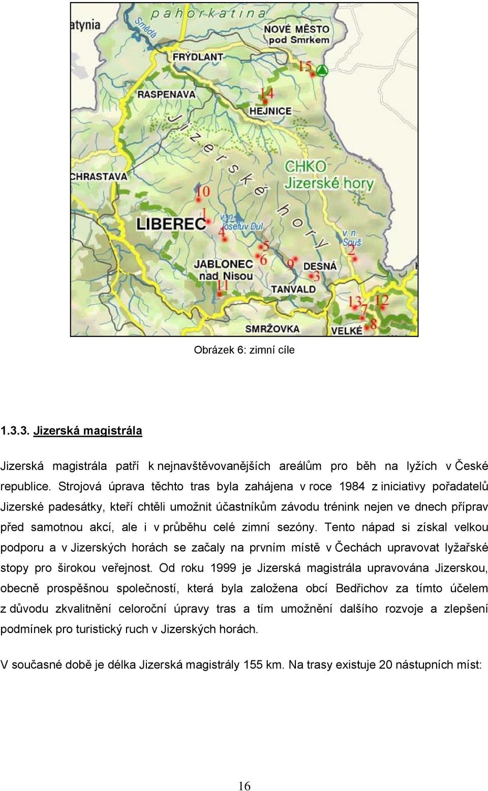 průběhu celé zimní sezóny. Tento nápad si získal velkou podporu a v Jizerských horách se začaly na prvním místě v Čechách upravovat lyžařské stopy pro širokou veřejnost.