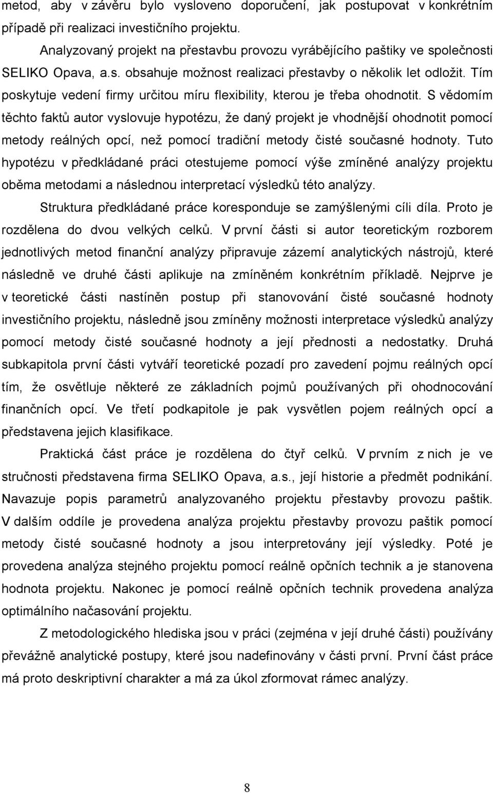 Tím poskytuje vedení firmy určitou míru flexibility, kterou je třeba ohodnotit.