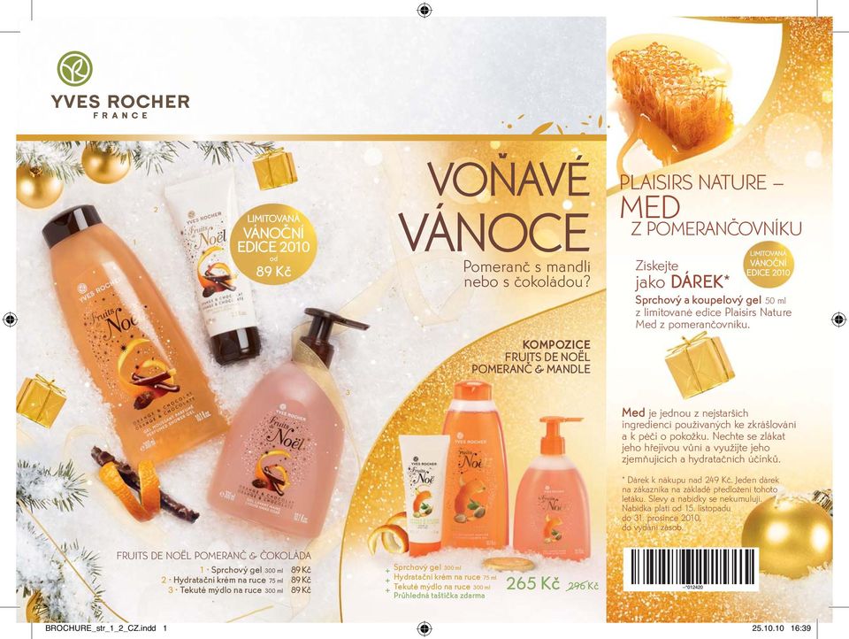 KOMPOZICE FRUITS DE NOËL POMERANČ & MANDLE 3 Med je jednou z nejstarších ingrediencí používaných ke zkrášlování a k péči o pokožku.