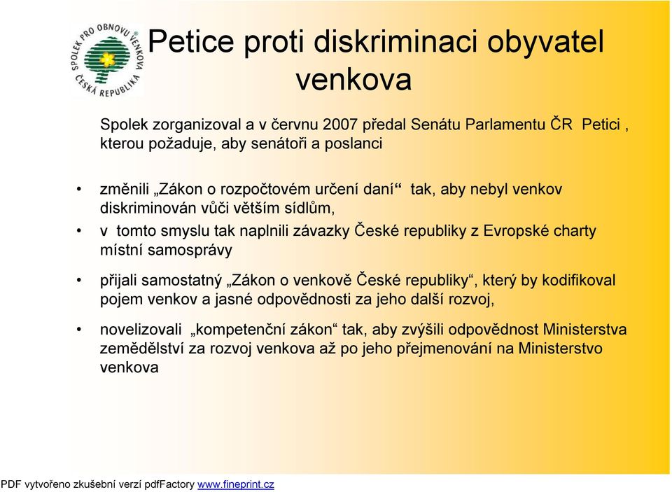 republiky z Evropské charty místní samosprávy přijali samostatný Zákon o venkově České republiky, který by kodifikoval pojem venkov a jasné odpovědnosti