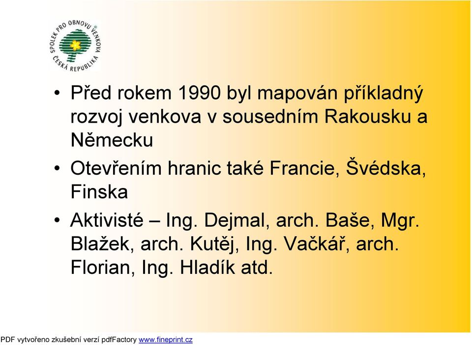 Francie, Švédska, Finska Aktivisté Ing. Dejmal, arch.