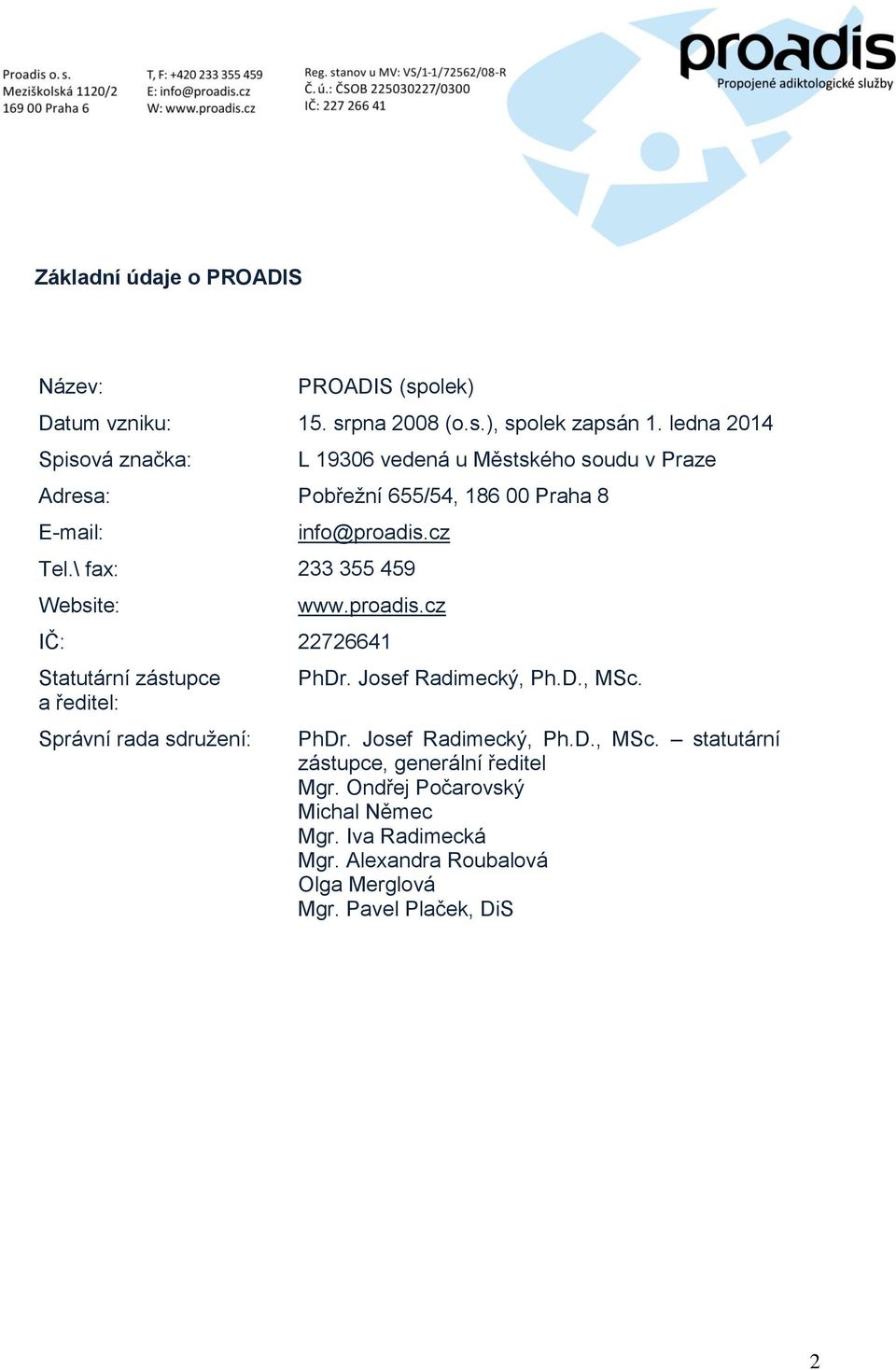 \ fax: 233 355 459 Website: www.proadis.cz IČ: 22726641 Statutární zástupce a ředitel: Správní rada sdružení: PhDr. Josef Radimecký, Ph.D., MSc.