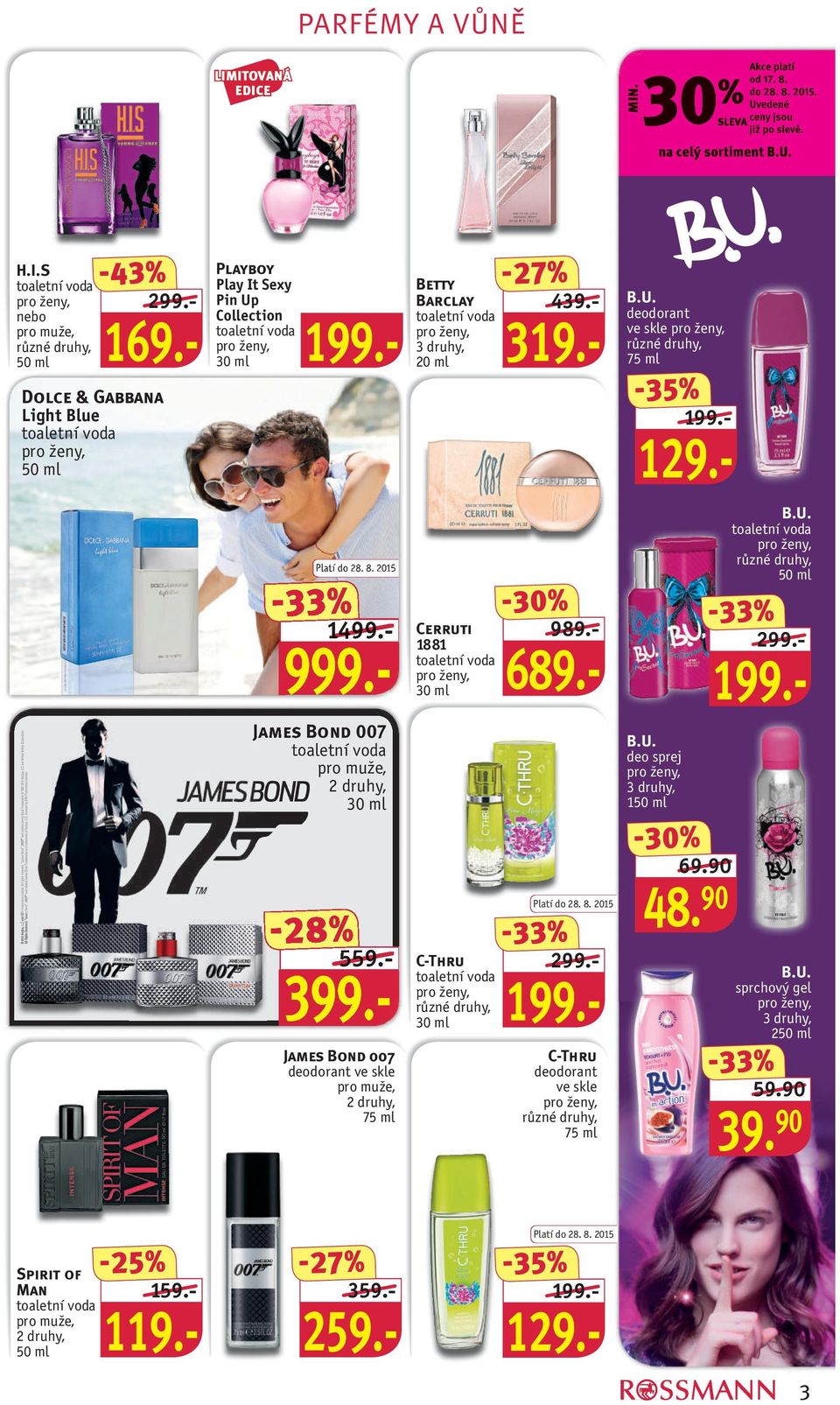 - 1499.- Cerruti 1881 30 ml 989.- 689.- B.U. 299.- James Bond 007 30 ml -28 399.- 559.- James Bond 007 deodorant ve skle C-Thru 30 ml 299.