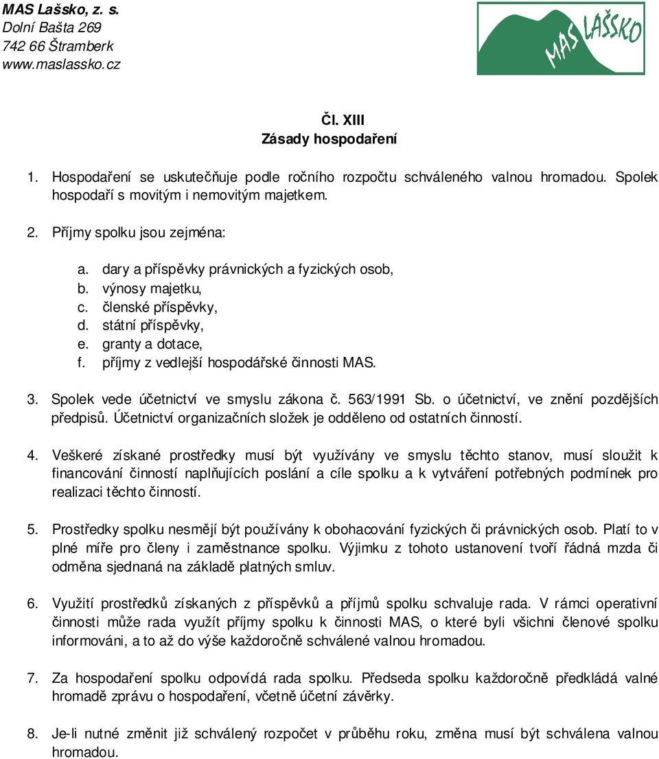 Spolek vede účetnictví ve smyslu zákona č. 563/1991 Sb. o účetnictví, ve znění pozdějších předpisů. Účetnictví organizačních složek je odděleno od ostatních činností. 4.