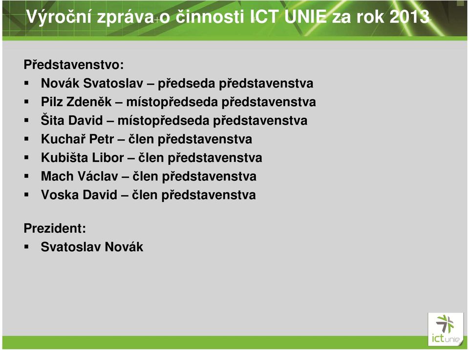 místopředseda představenstva Kuchař Petr člen představenstva Kubišta Libor člen