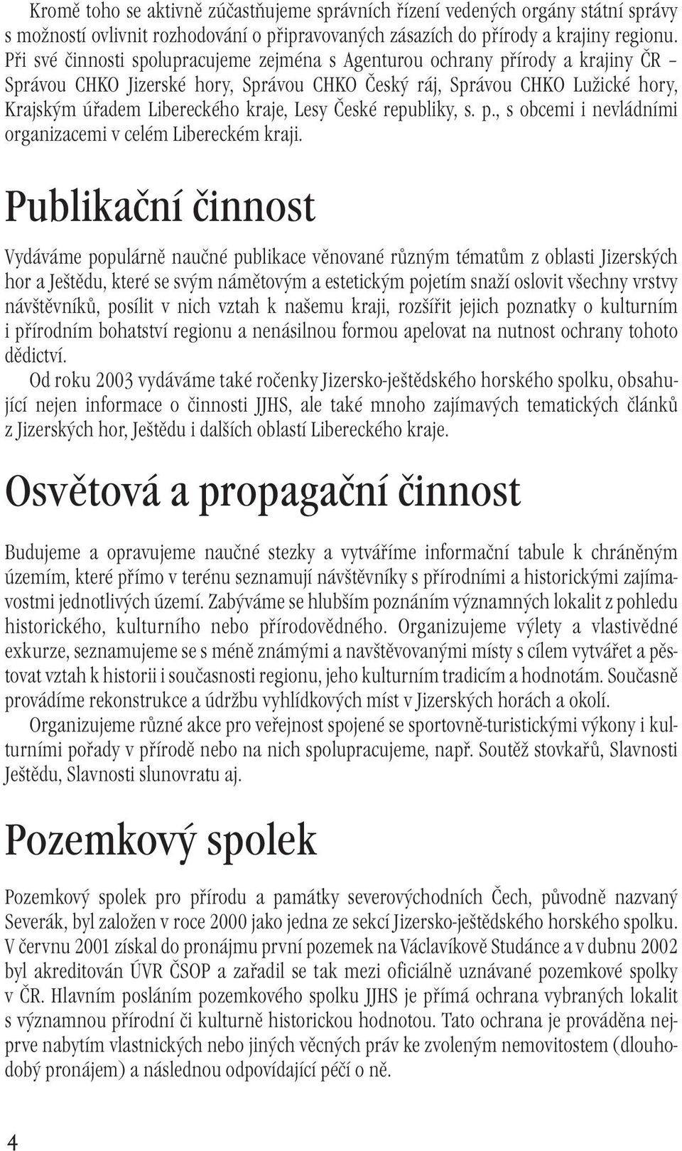 České republiky, s. p., s obcemi i nevládními organizacemi v celém Libereckém kraji.