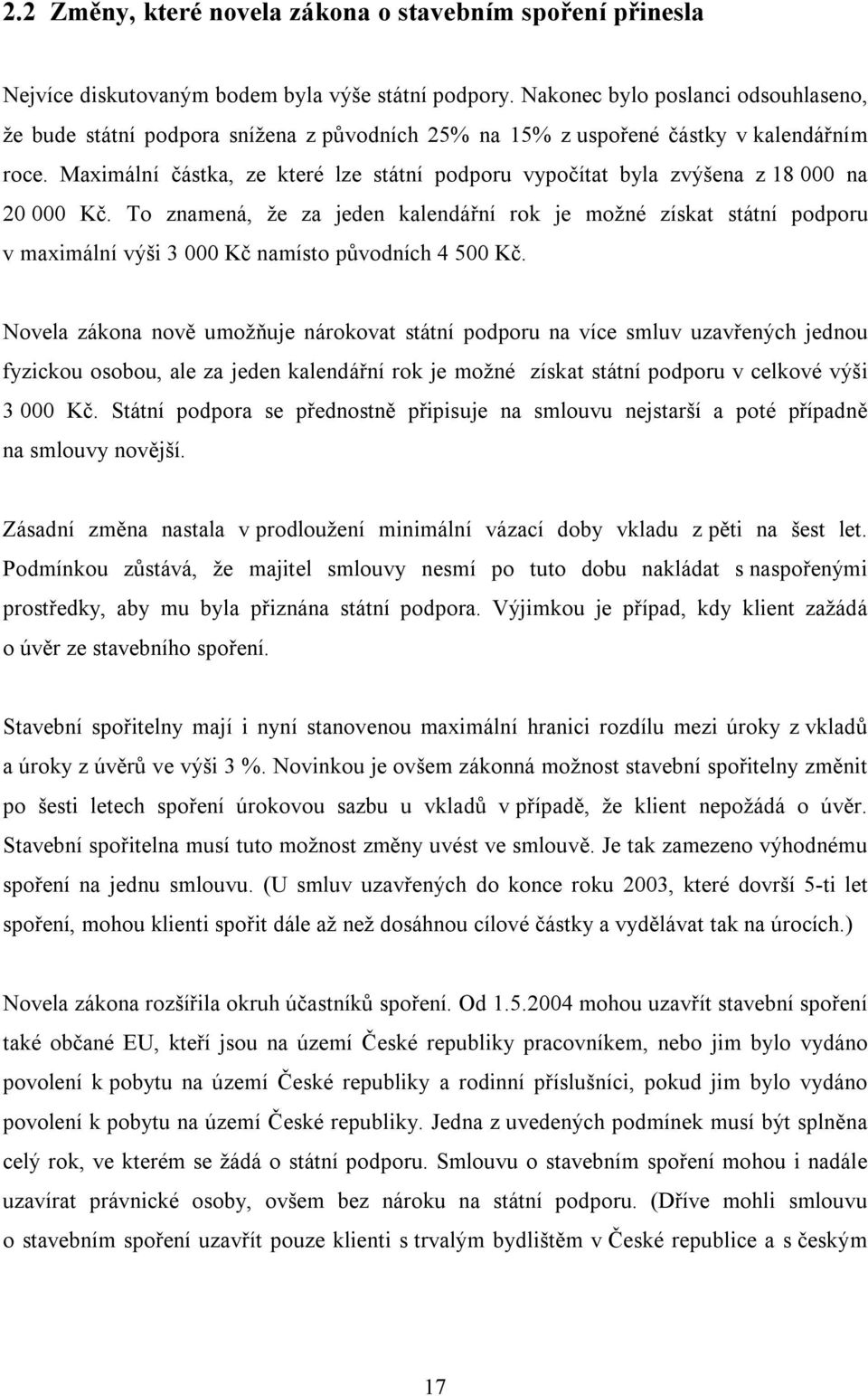 Maximální částka, ze které lze státní podporu vypočítat byla zvýšena z 18 000 na 20 000 Kč.