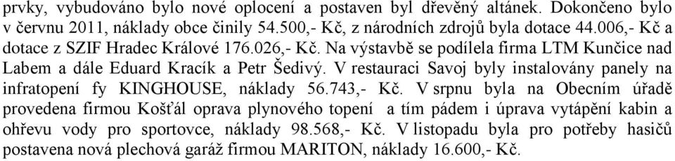 V restauraci Savoj byly instalovány panely na infratopení fy KINGHOUSE, náklady 56.743,- Kč.