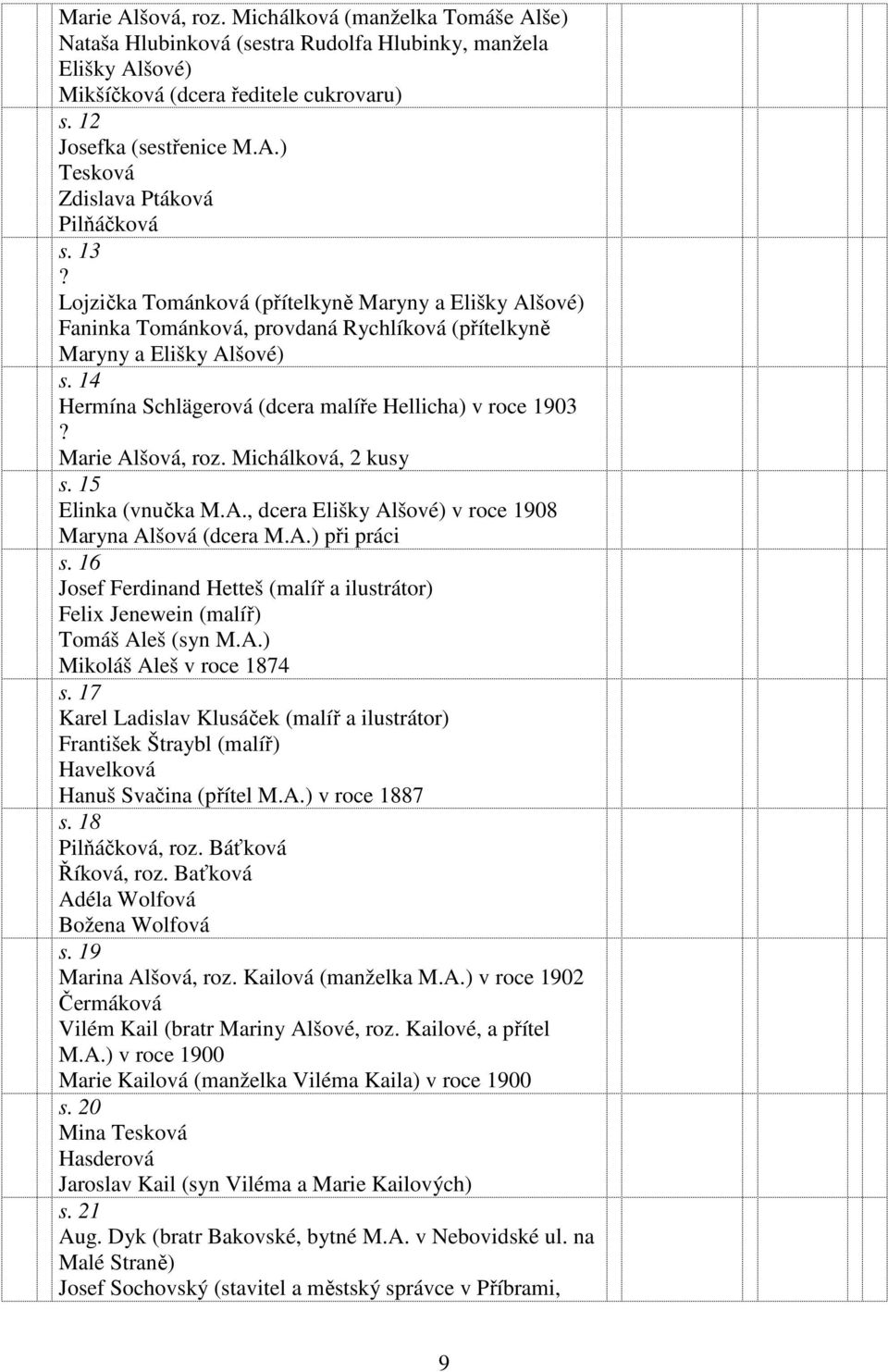 Marie Alšová, roz. Michálková, 2 kusy s. 15 Elinka (vnučka M.A., dcera Elišky Alšové) v roce 1908 Maryna Alšová (dcera M.A.) při práci s.