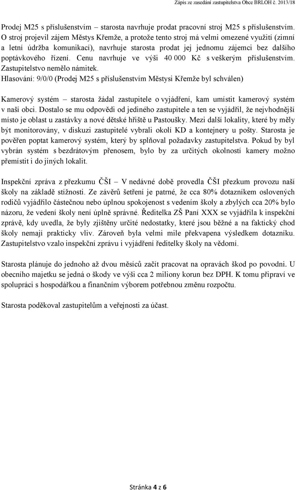 Cenu navrhuje ve výši 40 000 Kč s veškerým příslušenstvím. Zastupitelstvo nemělo námitek.