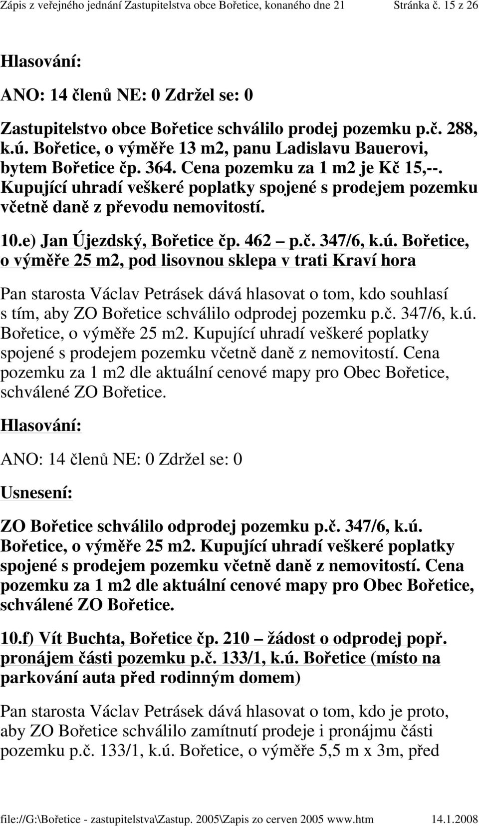 Bořetice, o výměře 25 m2, pod lisovnou sklepa v trati Kraví hora s tím, aby ZO Bořetice schválilo odprodej pozemku p.č. 347/6, k.ú. Bořetice, o výměře 25 m2.