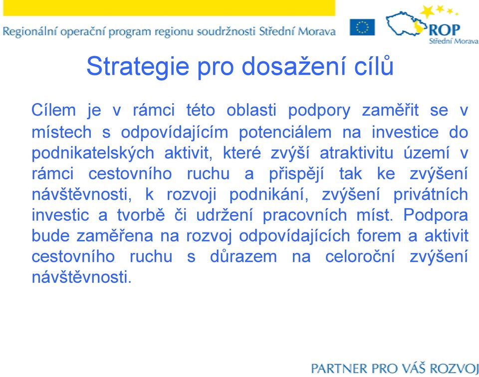 zvýšení návštěvnosti, k rozvoji podnikání, zvýšení privátních investic a tvorbě či udrţení pracovních míst.